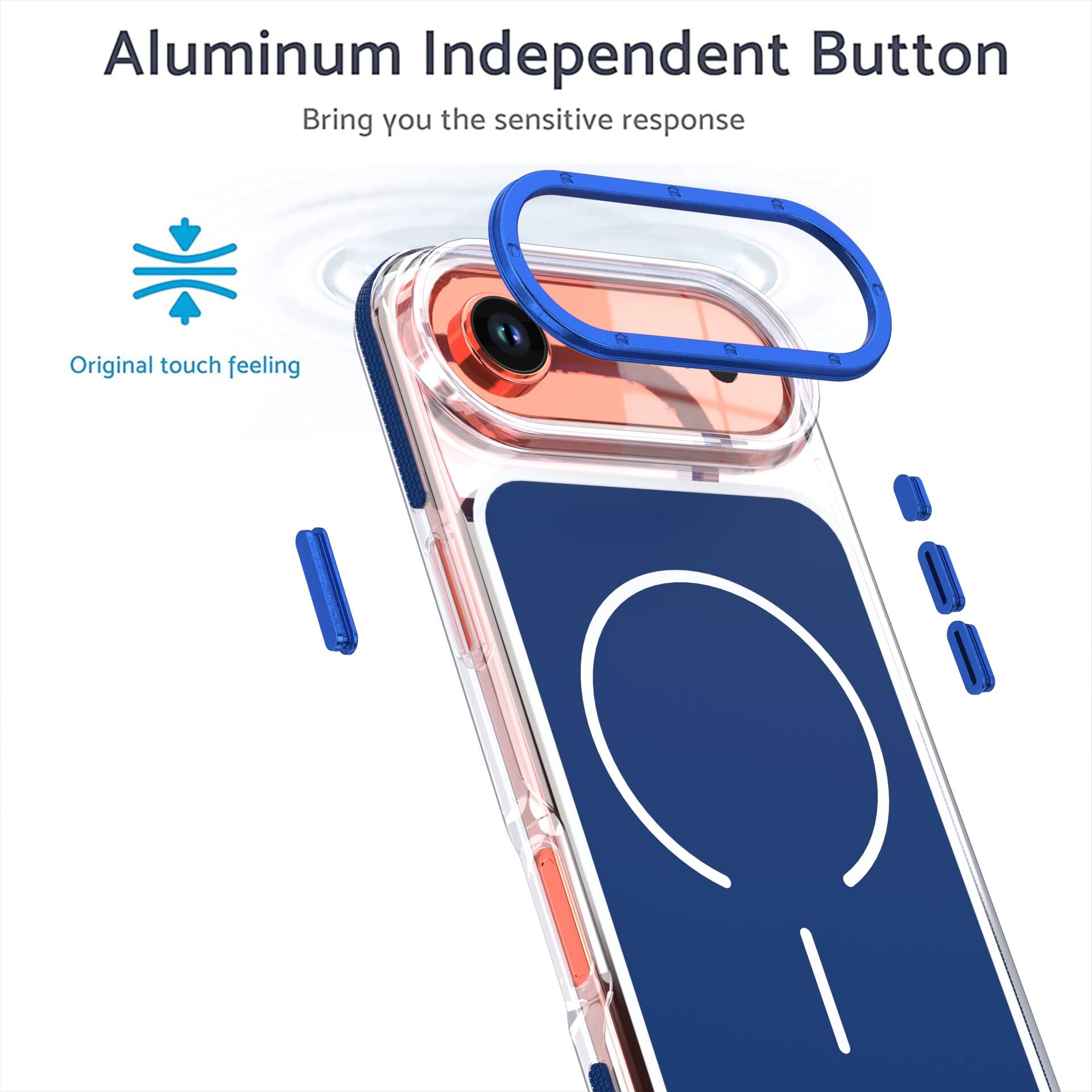 Aluminum Independent Button  
Bring you the sensitive response  
Original touch feeling
