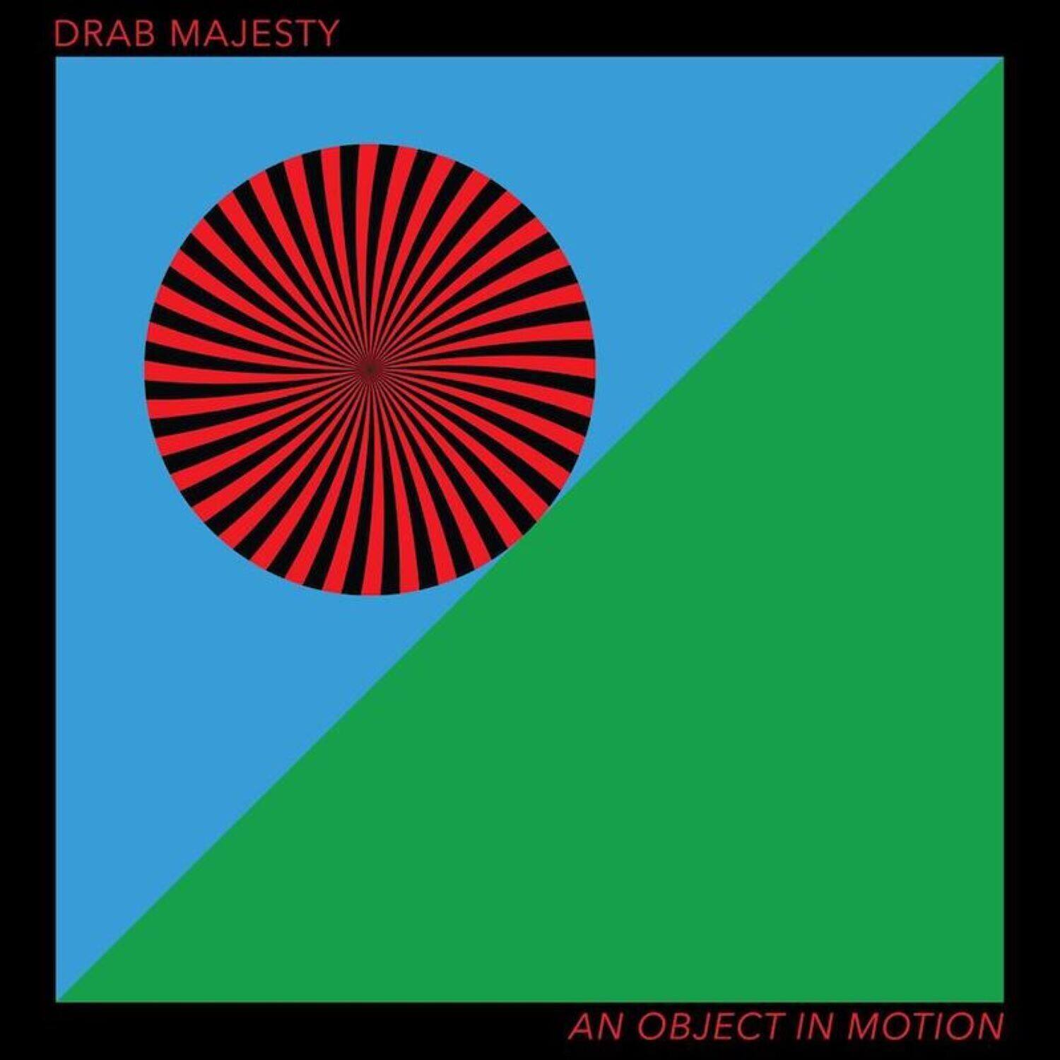 DRAB MAJESTY  
AN OBJECT IN MOTION