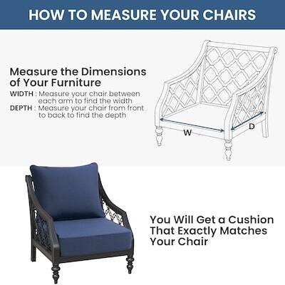 HOW TO MEASURE YOUR CHAIRS

Measure the Dimensions of Your Furniture

WIDTH: Measure your chair between each arm to find the width

DEPTH: Measure your chair from front to back to find the depth

You Will Get a Cushion That Exactly Matches Your Chair