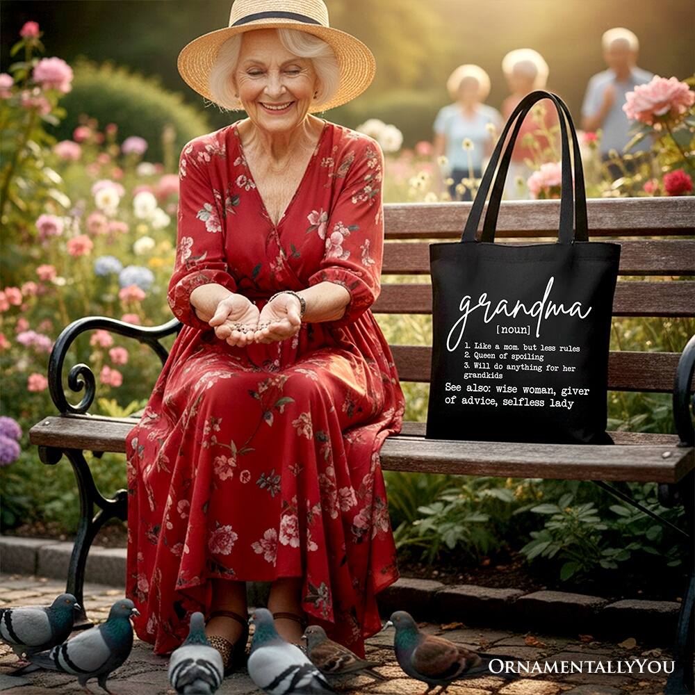 grandma  
[noun]  
1. Like a mom but less rules  
2. Queen of spoiling  
3. Will do anything for her grandkids  

See also: wise woman, giver of advice, selfless lady  

ORNAMENTALLYOU