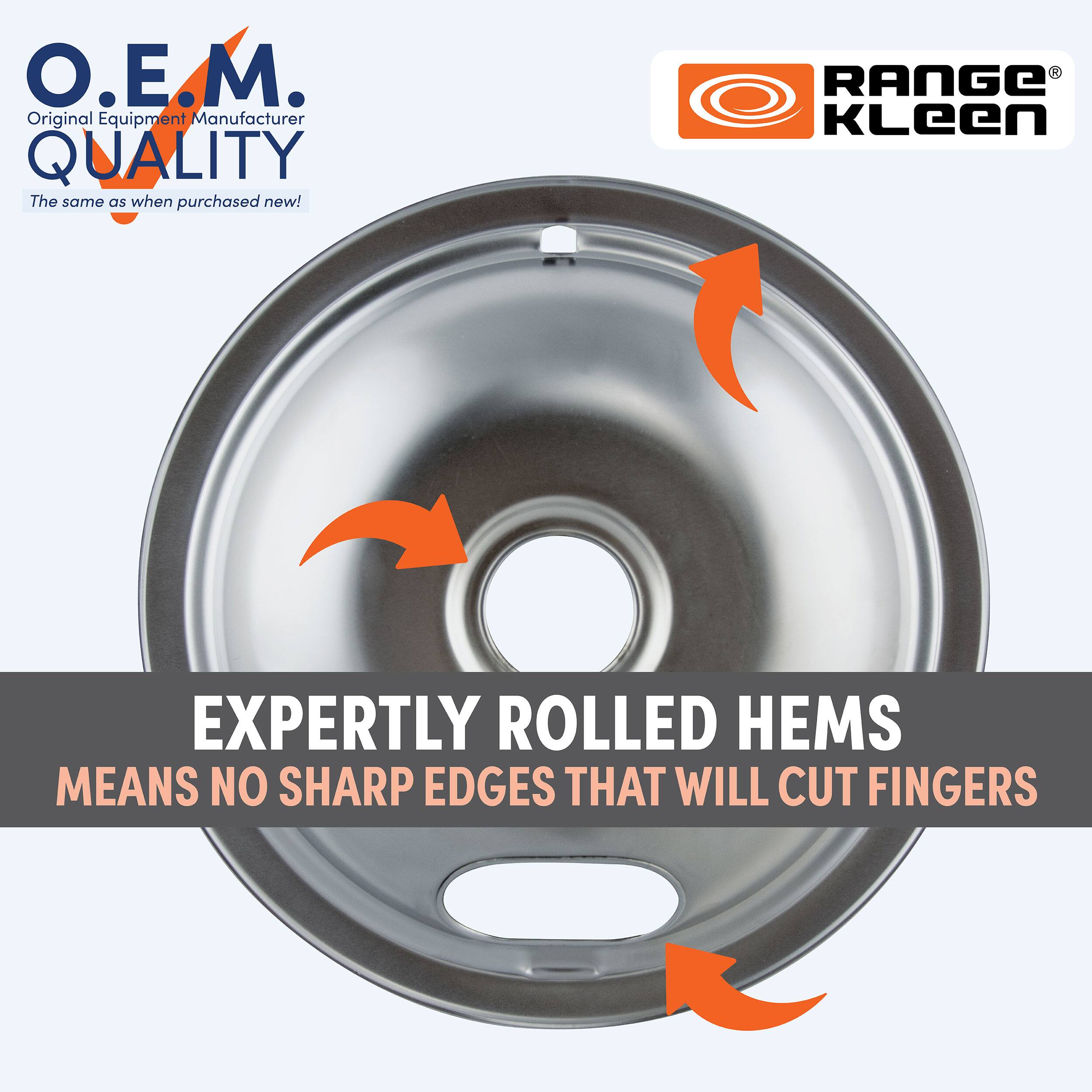 O.E.M.  
Original Equipment Manufacturer  
QUALITY  
The same as when purchased new!  

RANGE KLeen  

EXPERTLY ROLLED HEMS  
MEANS NO SHARP EDGES THAT WILL CUT FINGERS