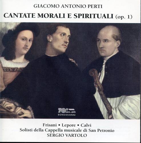 GIACOMO ANTONIO PERTI  
CANTATE MORALI E SPIRITUALI (op. 1)  

BONGIOVANNI  

Frisani • Lepore • Calvi  
Solisti della Cappella musicale di San Petronio  

SERGIO VARTOLO
