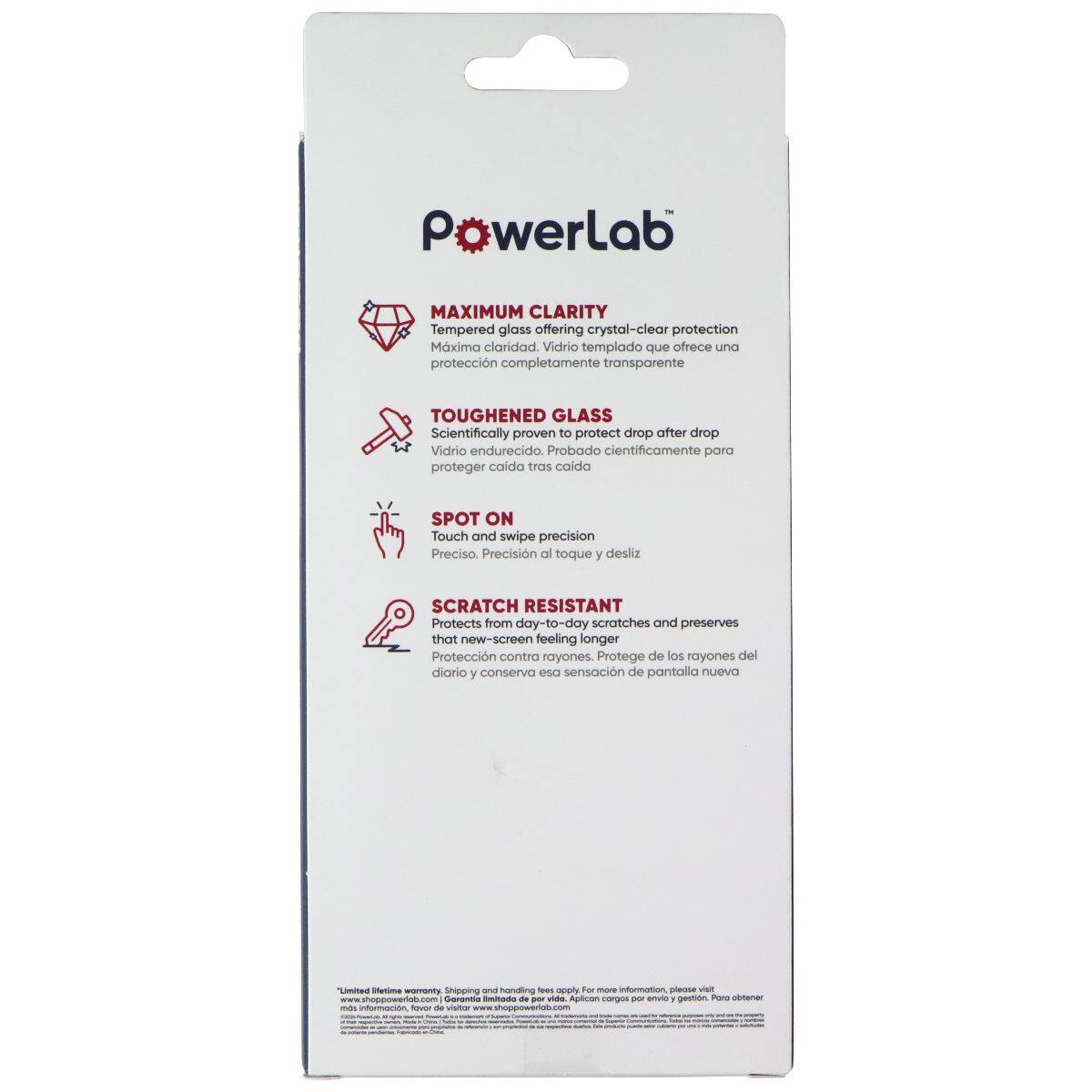 PowerLab MAXIMUM CLARITY Tempered glass offering crystal-clear protection. Mxima claridad. Vidrio templado que ofrece una protección completamente transparente. TOUGHENED GLASS Scientifically proven to protect drop after drop. Vidrio endurecido. Probado científicamente para proteger caída tras caída. SPOT ON Touch and swipe precision. Preciso. Precisión al toque y desliz. SCRATCH RESISTANT Protects from day-to-day scratches and preserves that new-screen feeling longer. Protección contra rayones. Protege de los rayones del día a día y conserva esa sensación de pantalla nueva.