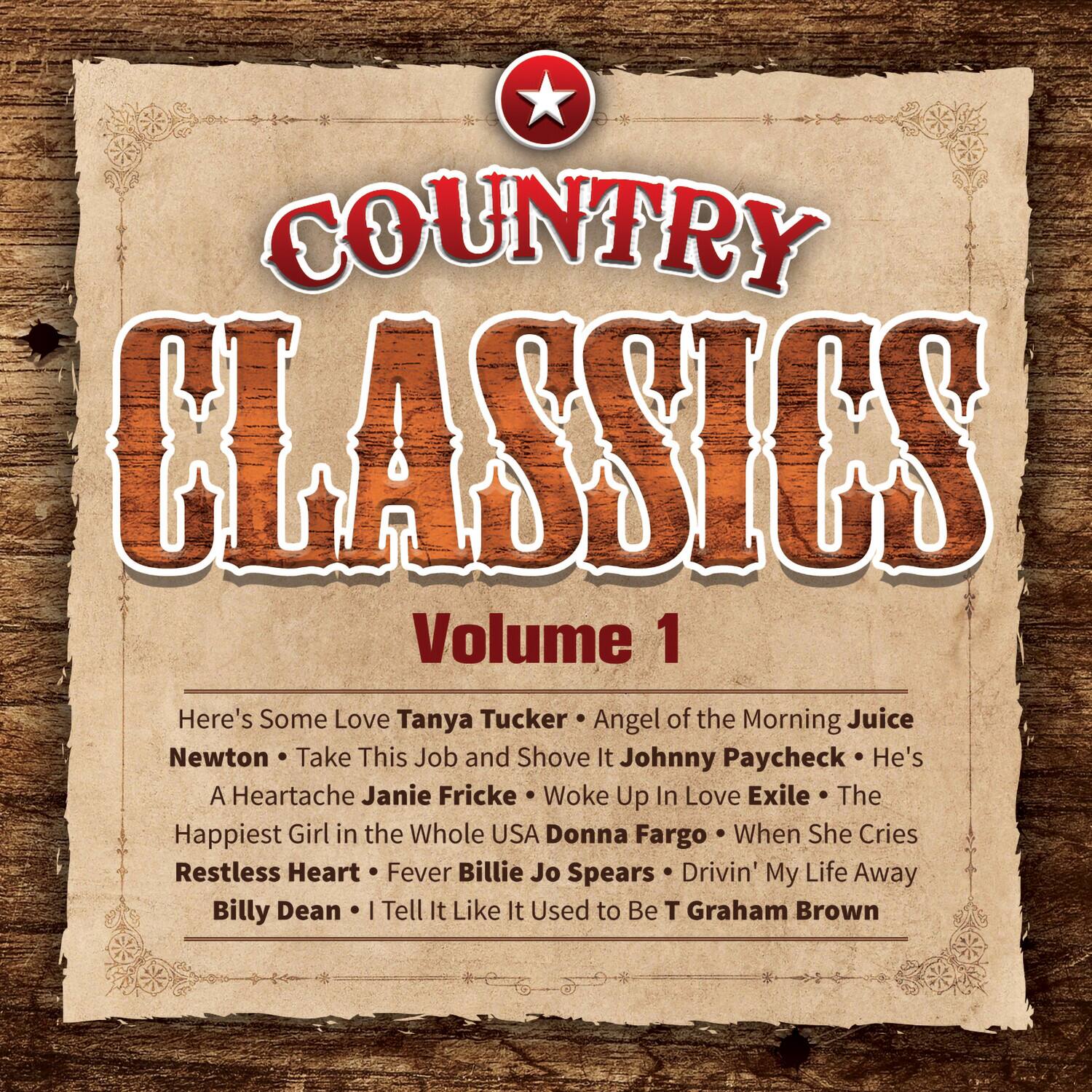 COUNTRY CLASSICS  
Volume 1  

Here's Some Love - Tanya Tucker  
Angel of the Morning - Juice Newton  
Take This Job and Shove It - Johnny Paycheck  
He's A Heartache - Janie Fricke  
Woke Up In Love - Exile  
The Happiest Girl in the Whole USA - Donna Fargo  
When She Cries - Restless Heart  
Fever - Billie Jo Spears  
Drivin' My Life Away - Billy Dean  
I Tell It Like It Used to Be - T Graham Brown