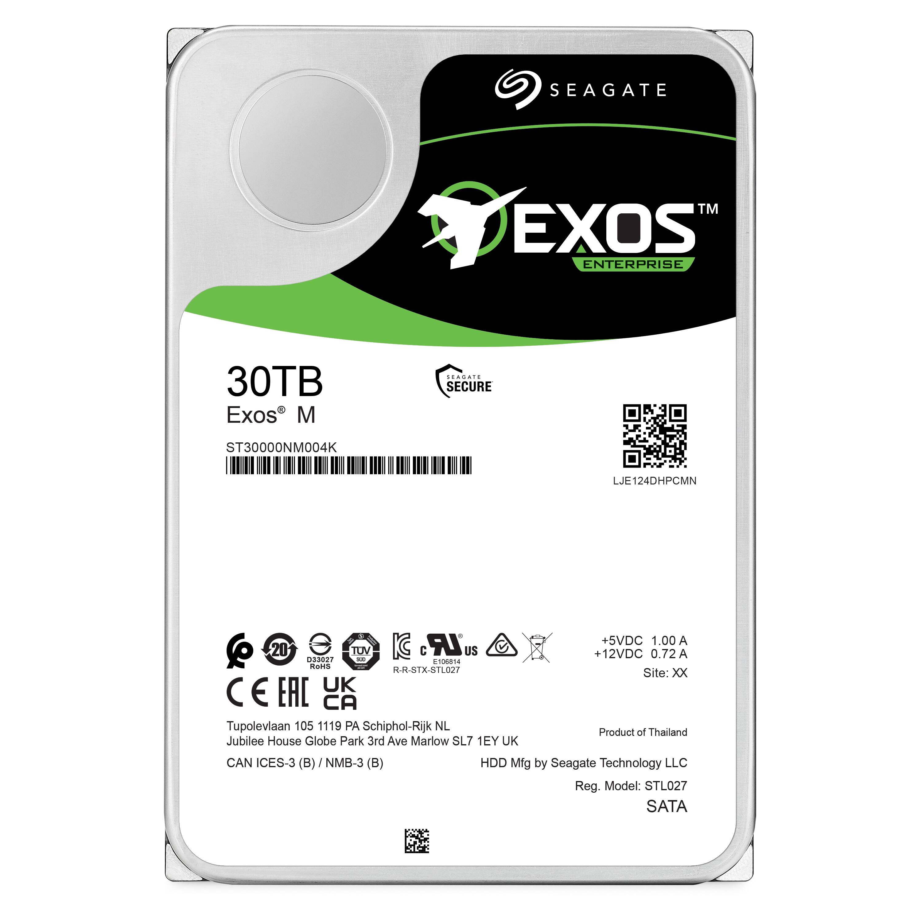 SEAGATE TM EXOS ENTERPRISE 30TB Exos M SECURE ST30000NM004K LJE124DHPCMN LR +5VDC 1.00 A 20 0S5027 TUV a. IC  US +12VDC 0.72 A 100014 Rarts R-R-STX-S11027 Site: XX E EAC UK CAN ICES-3 (B) / NMB-3 (B) HDD Mfg by Seagate Technology LLC Reg. Model: STL027 SATA

Product of Thailand

Jubilee House Globe Park 3rd Ave Marlow SL7 1EY UK

Tupoleviaan 105 1119 PA Schiphol-Rijk NL