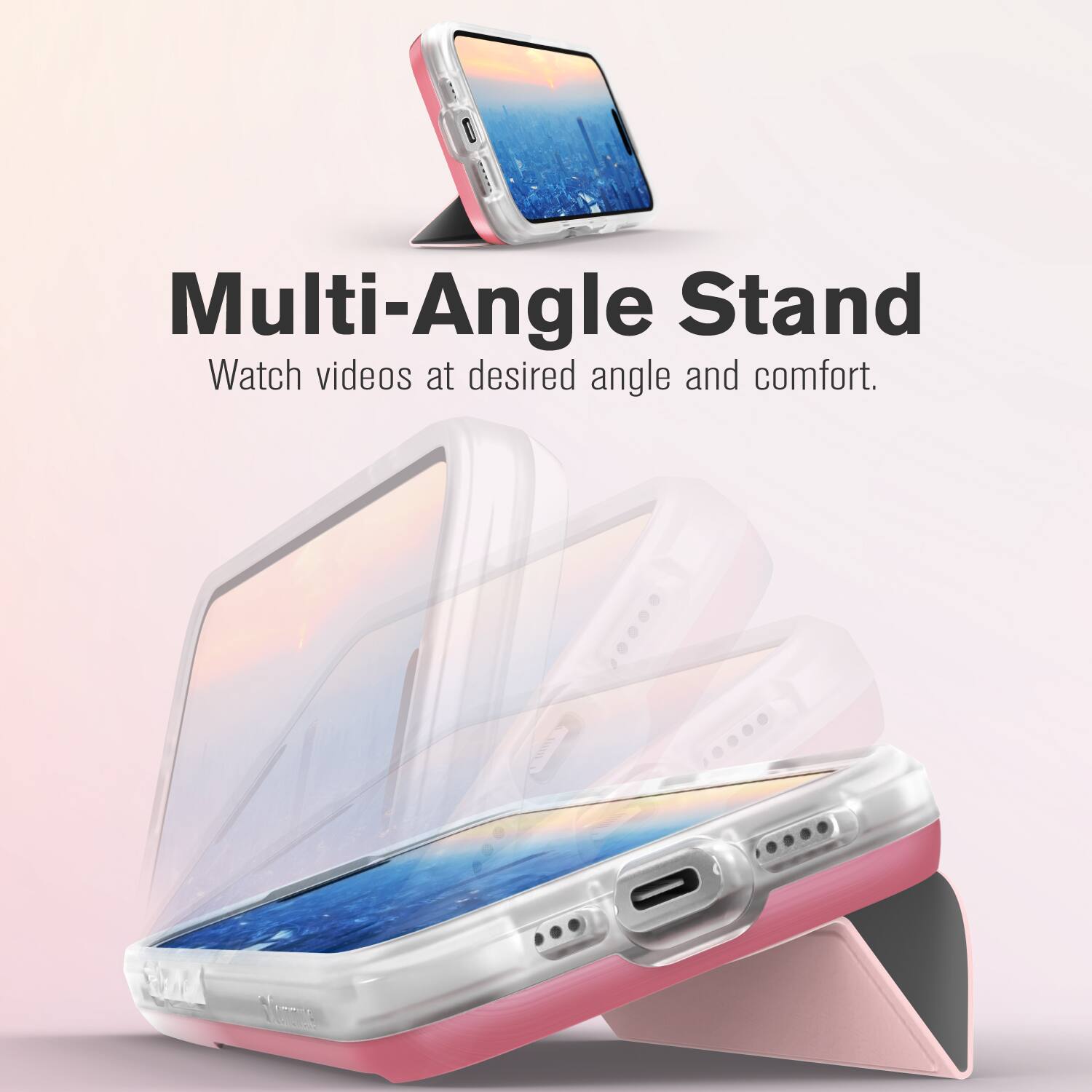 Multi-Angle Stand
Watch videos at desired angle and comfort.
