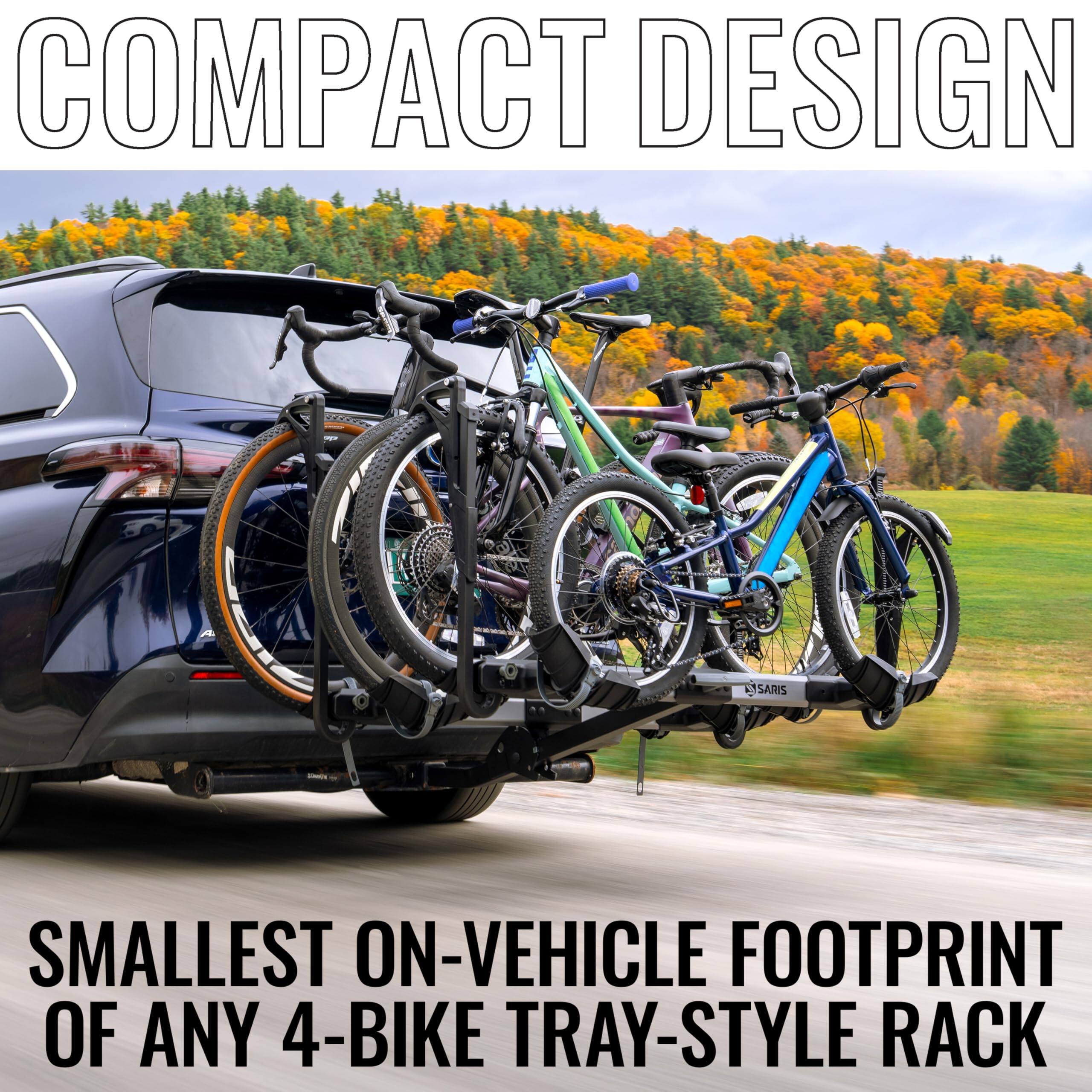 COMPACT DESIGN  
SMALLEST ON-VEHICLE FOOTPRINT OF ANY 4-BIKE TRAY-STYLE RACK