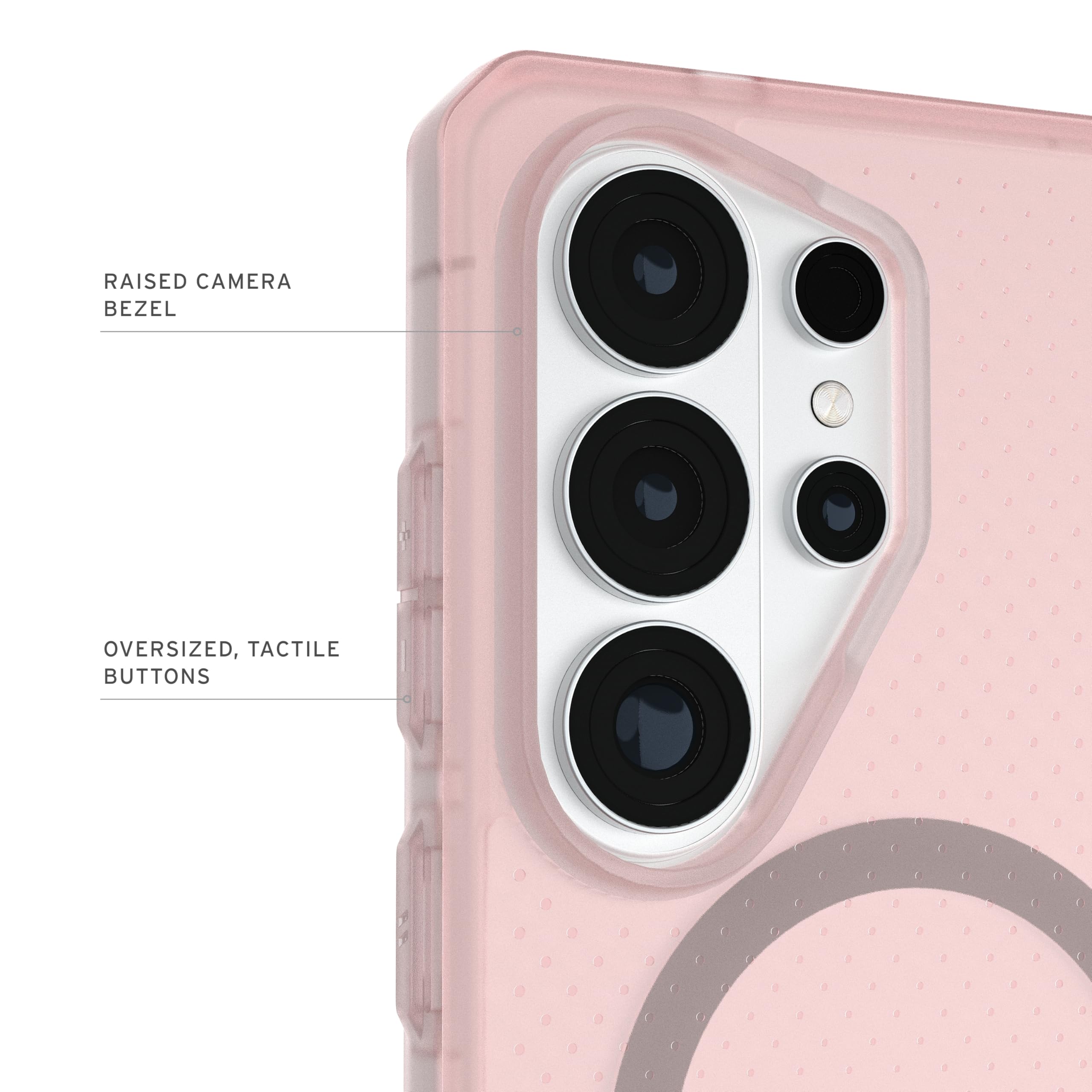 RAISED CAMERA BEZEL  
OVERSIZED, TACTILE BUTTONS