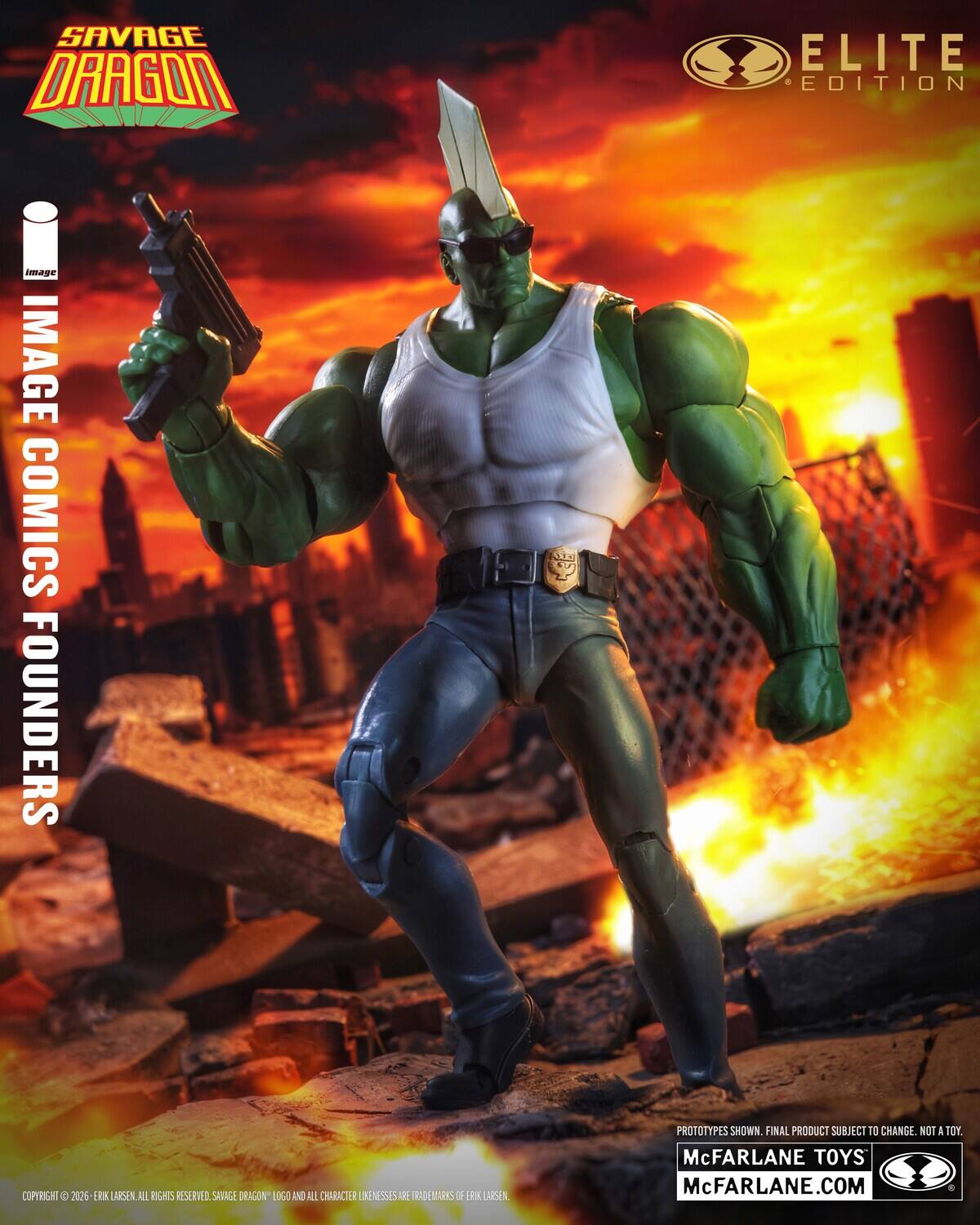 SAVAGE DRAGON  
ELITE EDITION  

IMAGE COMICS FOUNDERS  

COPYRIGHT © 2026 ERK LARSEN. ALL RIGHTS RESERVED. SAVAGE DRAGON LOGO AND ALL CHARACTER LIKENESSES ARE TRADEMARKS OF ERK LARSEN.  

PROTOTYPES SHOWN. FINAL PRODUCT SUBJECT TO CHANGE. NOT A TOY.  

McFARLANE TOYS  
McFARLANE.COM