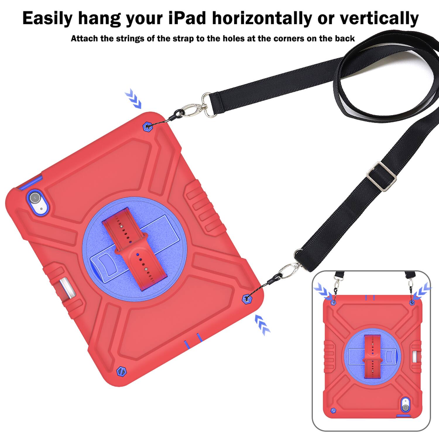 Easily hang your iPad horizontally or vertically  
Attach the strings of the strap to the holes at the corners on the back