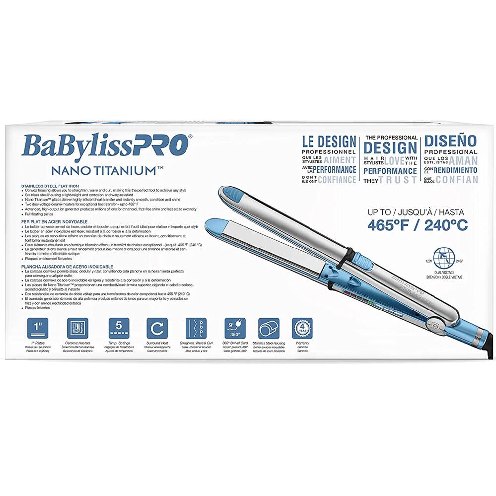 BaBylissPRO NANO TITANIUM STAINLESS STEEL FLAT IRON

- Convex housing allows you to straighten, wave and cut, making this the perfect tool to achieve any style
- Stainless steel housing is lightweight and corrosion and warp resistant
- Two dual-voltage ceramic heaters for exceptional heat transfer - up to 465°F / 240°C
- Full floating plates for perfect alignment and glide
- Advanced high-output generator produces millions of ions for a brilliant shine and static control
- 1" Plates
- 5 Temperature Settings
- Ceramic Heaters
- Surround Heat
- Straighten, Wave & Cut
- 360° Swivel Cord
- Stainless Steel Housing
- Warranty: 2 Years

LE DESIGN PROFESSIONNEL QUE LES AMÉNT AIMENT AVEC PERFORMANCE ILS ONT CONFIANCE
THE PROFESSIONAL DESIGN THAT THE STYLISTS LOVE WITH PERFORMANCE THEY RUST CONFIDENCE
DISEÑO PROFESIONAL QUE LOS ESTILISTAS AMAN CON RENDIMIENTO CONFIANZA

UP TO / JUSQU'À / HASTA 465°F / 24