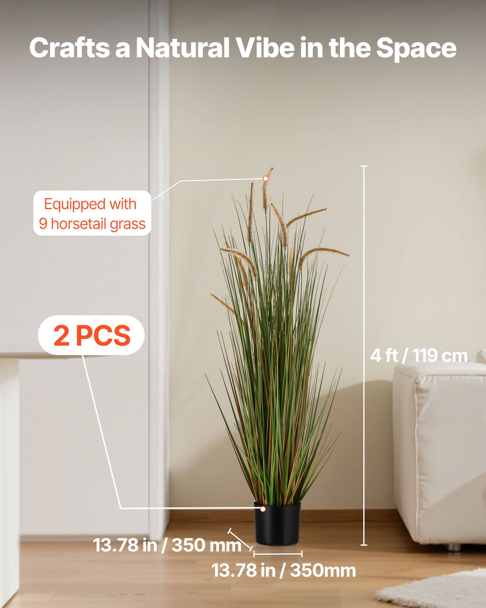 Crafts a Natural Vibe in the Space

Equipped with 9 horsetail grass

2 PCS

4 ft / 119 cm

13.78 in / 350 mm

13.78 in / 350 mm