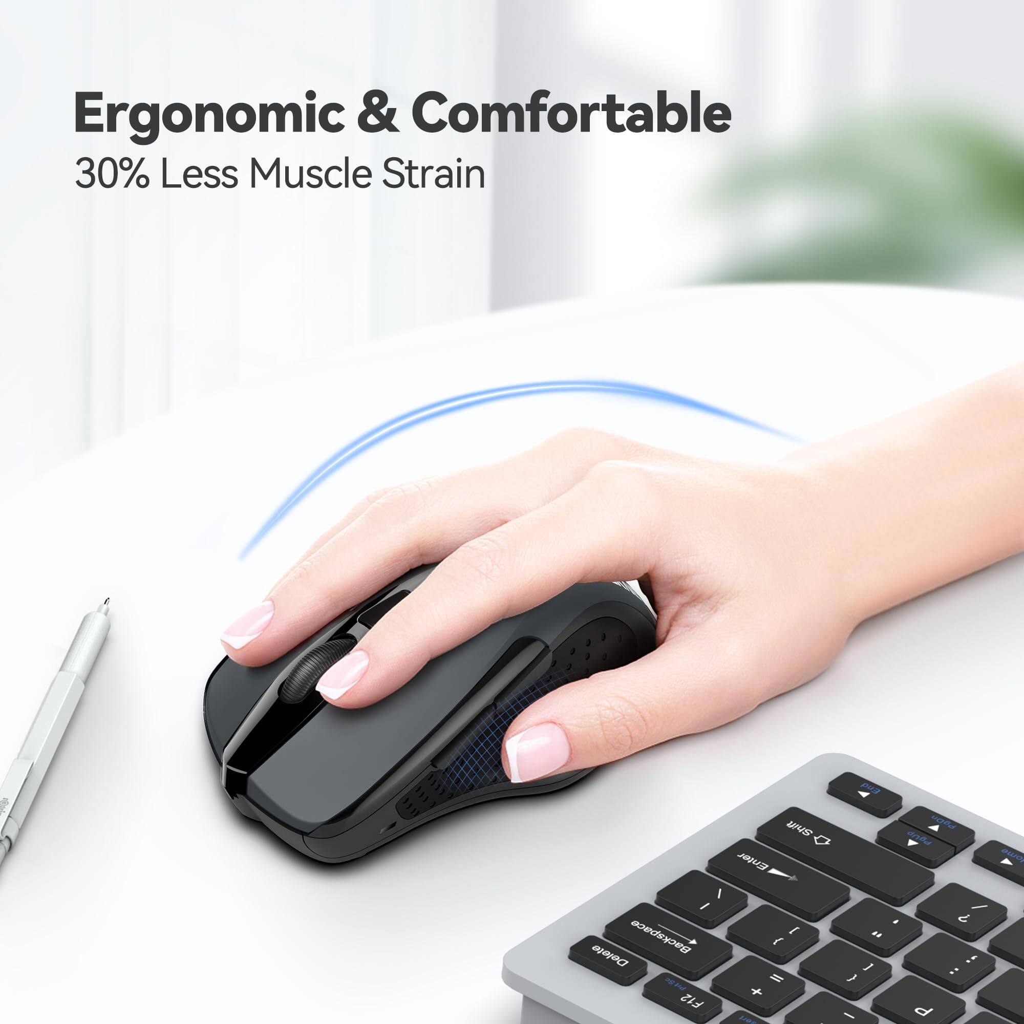 Ergonomic & Comfortable  
30% Less Muscle Strain