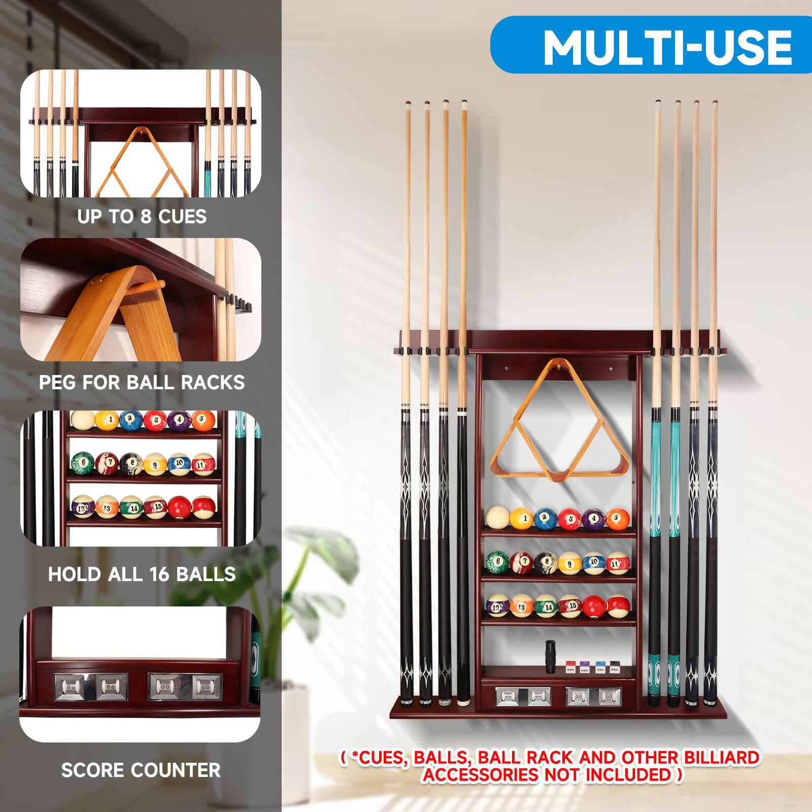 MULTI-USE
UP TO 8 CUES
PEG FOR BALL RACKS
HOLD ALL 16 BALLS
SCORE COUNTER
(*CUES, BALLS, BALL RACK AND OTHER BILLIARD ACCESSORIES NOT INCLUDED)