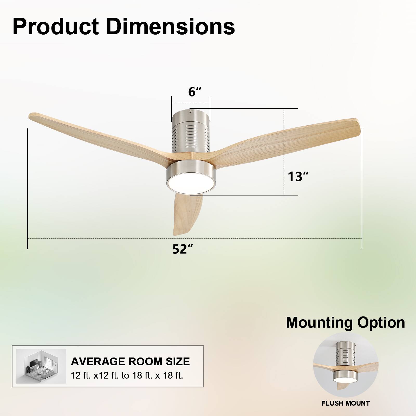Product Dimensions  
6" 13" 52"  

Mounting Option  
AVERAGE ROOM SIZE  
12 ft. x 12 ft. to 18 ft. x 18 ft.  

FLUSH MOUNT