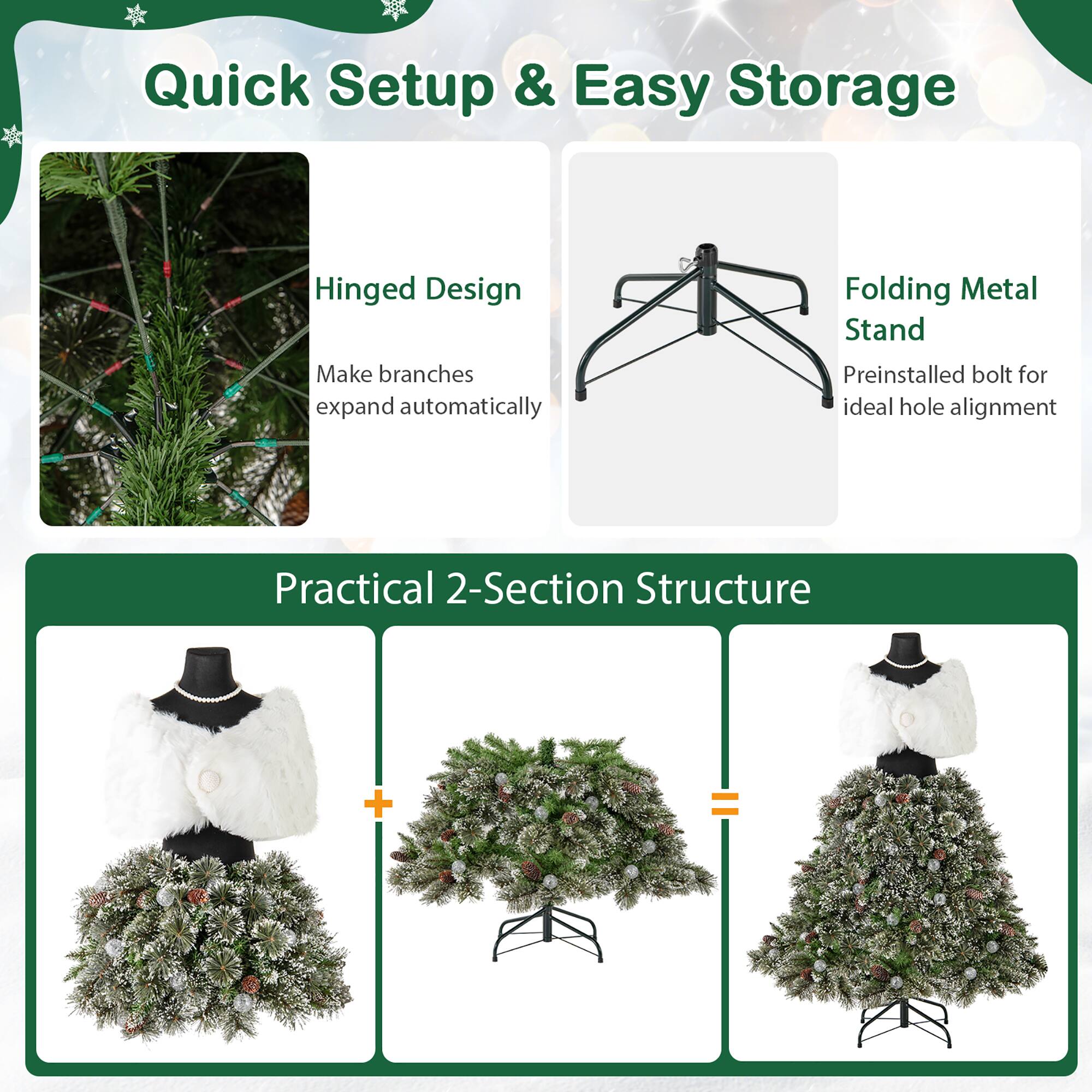 Quick Setup & Easy Storage

Hinged Design
Make branches expand automatically

Folding Metal Stand
Preinstalled bolt for ideal hole alignment

Practical 2-Section Structure