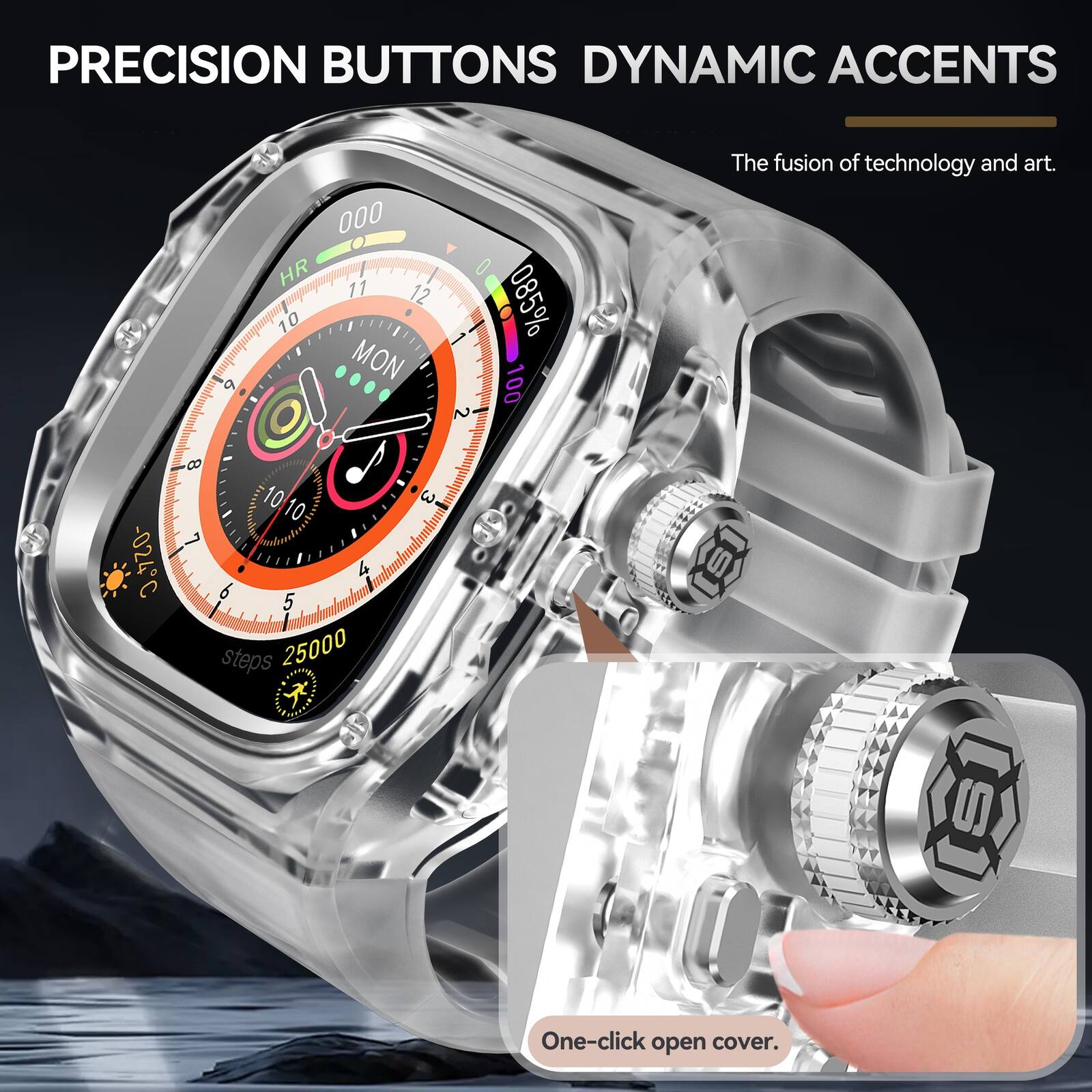 PRECISION BUTTONS DYNAMIC ACCENTS

The fusion of technology and art.

000 HR 11 12 10 MON 2 085% 100

0.720- C 8 10 10 7 l 6 5 steps 25000

One-click open cover.