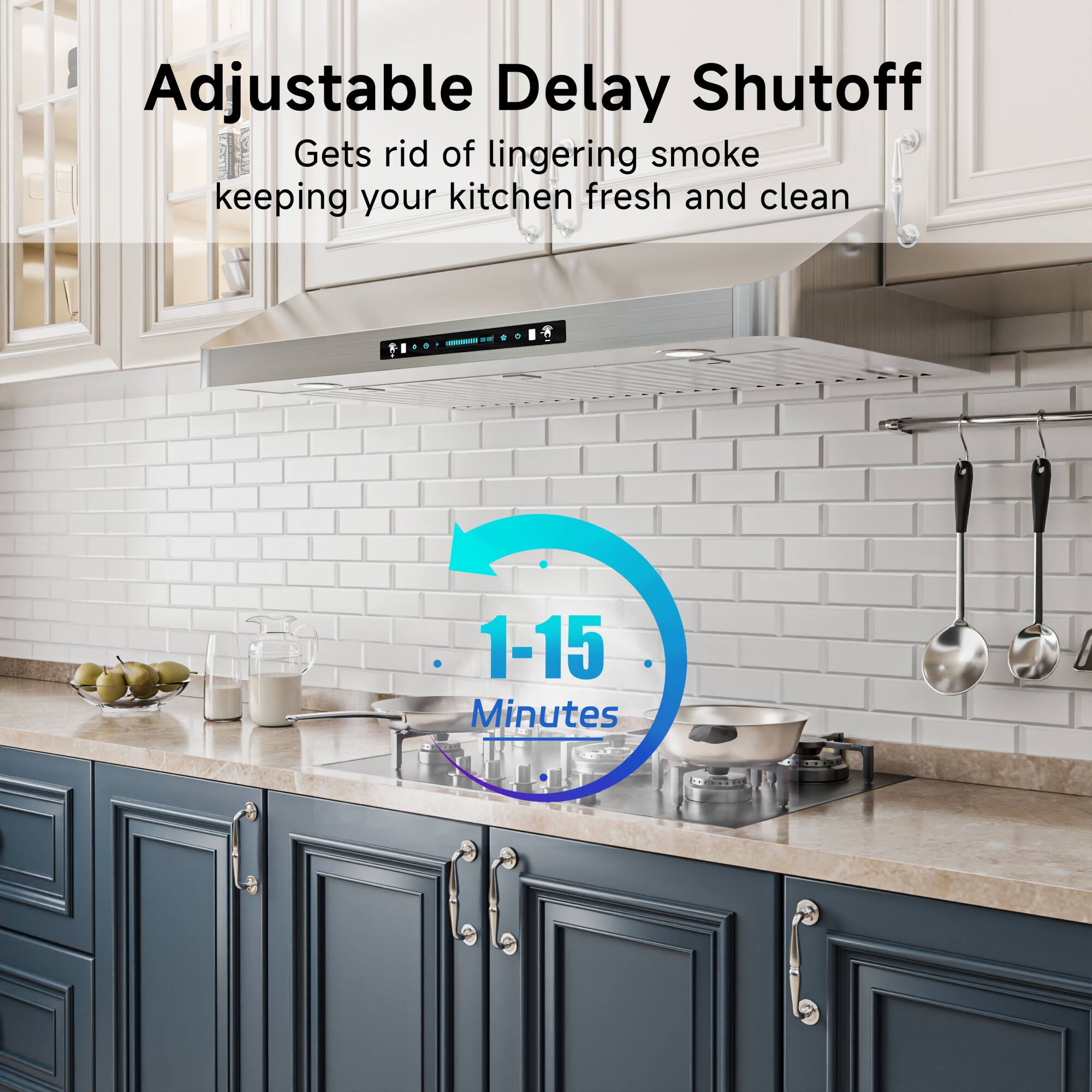 Adjustable Delay Shutoff  
Gets rid of lingering smoke keeping your kitchen fresh and clean  
1-15 Minutes