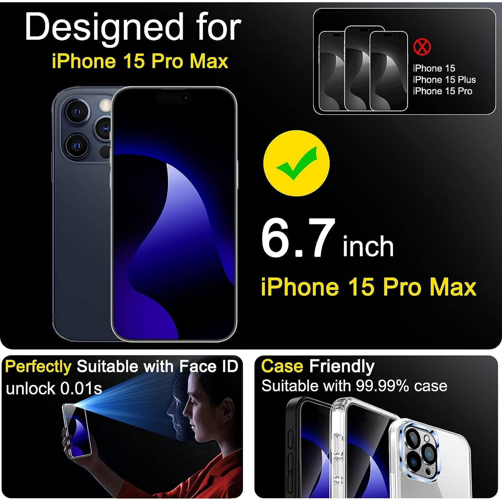 Designed for iPhone 15 Pro Max

6.7 inch iPhone 15 Pro Max

Perfectly Suitable with Face ID unlock 0.01s

Case Friendly Suitable with 99.99% case

Designed for iPhone 15 Pro Max

iPhone 15 iPhone 15 Plus iPhone 15 Pro

iPhone 15 Pro Max