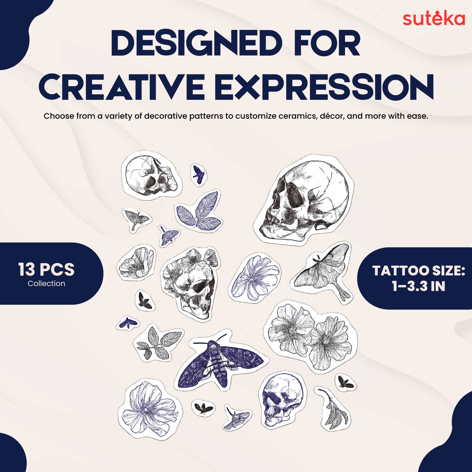suteka  
DESIGNED FOR CREATIVE EXPRESSION  
Choose from a variety of decorative patterns to customize ceramics, décor, and more with ease.  
13 PCS Collection  
TATTOO SIZE: 1-3.3 IN
