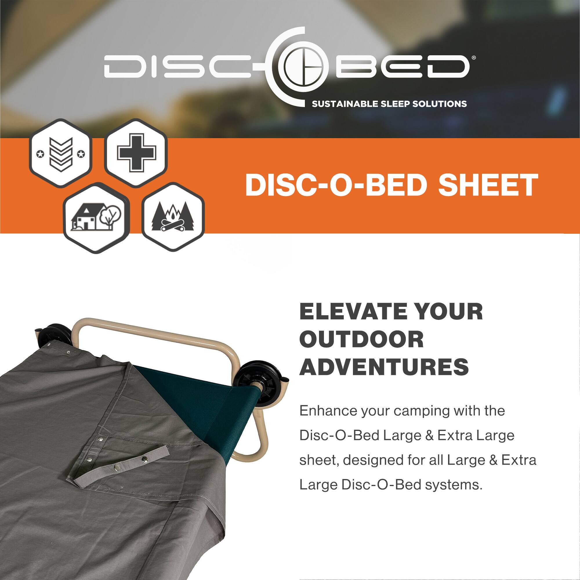 DISC-O-BED  
SUSTAINABLE SLEEP SOLUTIONS  

DISC-O-BED SHEET  

ELEVATE YOUR OUTDOOR ADVENTURES  

Enhance your camping with the Disc-O-Bed Large & Extra Large sheet, designed for all Large & Extra Large Disc-O-Bed systems.