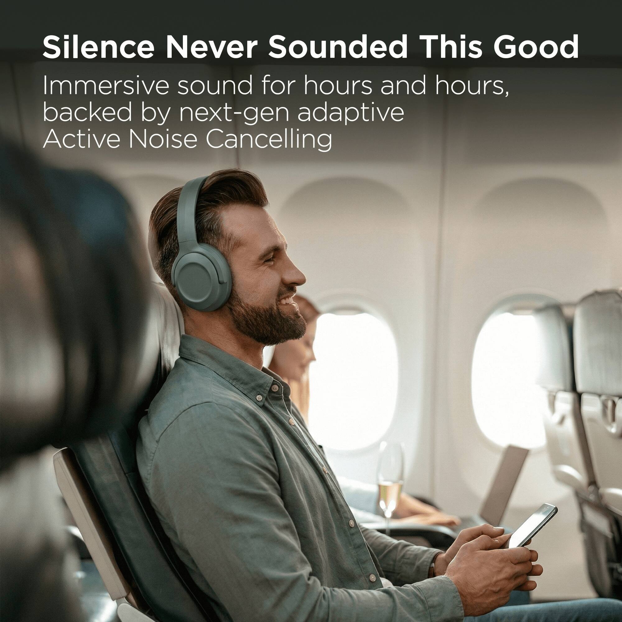 Silence Never Sounded This Good

Immersive sound for hours and hours, backed by next-gen adaptive Active Noise Cancelling