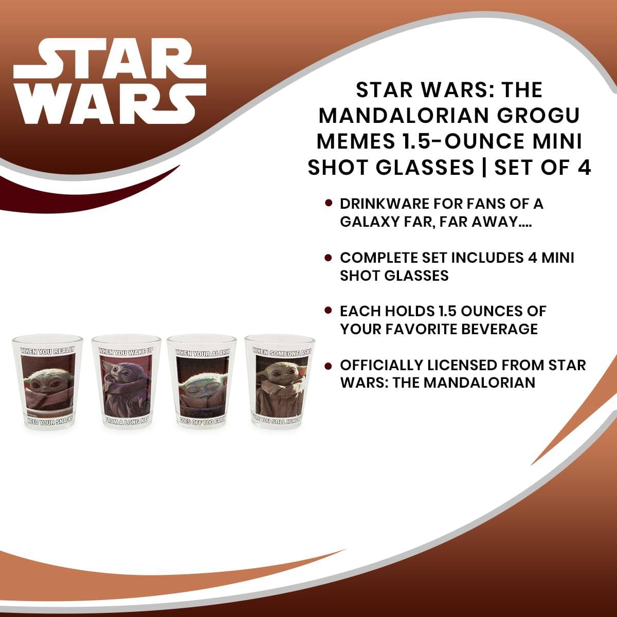 STAR WARS: THE MANDALORIAN GROGU MEMES 1.5-OUNCE MINI SHOT GLASSES | SET OF 4

- DRINKWARE FOR FANS OF A GALAXY FAR, FAR AWAY...
- COMPLETE SET INCLUDES 4 MINI SHOT GLASSES
- EACH HOLDS 1.5 OUNCES OF YOUR FAVORITE BEVERAGE
- OFFICIALLY LICENSED FROM STAR WARS: THE MANDALORIAN