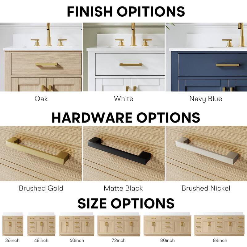 FINISH OPTIONS  
Oak White Navy Blue  

HARDWARE OPTIONS  
Brushed Gold Matte Black Brushed Nickel  

SIZE OPTIONS  
36inch 48inch 60inch 72inch 80inch 84inch