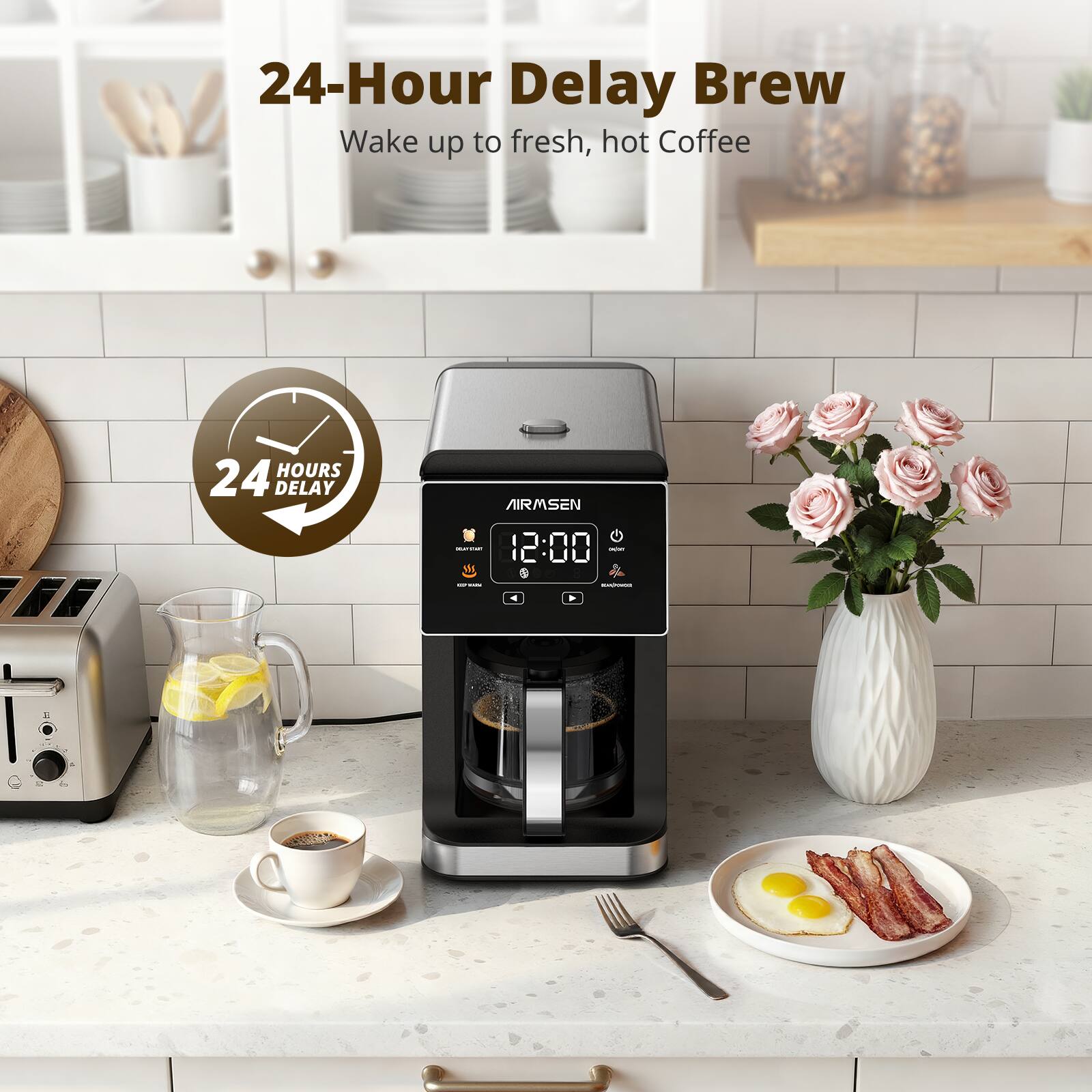 24-Hour Delay Brew  
Wake up to fresh, hot Coffee  

24 HOURS DELAY  

AIRSEN  
12:00