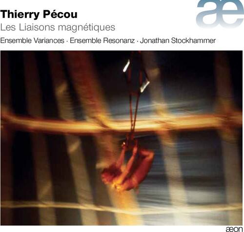 Thierry Pécou  
Les Liaisons magnétiques  
Ensemble Variance - Ensemble Resonanz - Jonathan Stockhammer