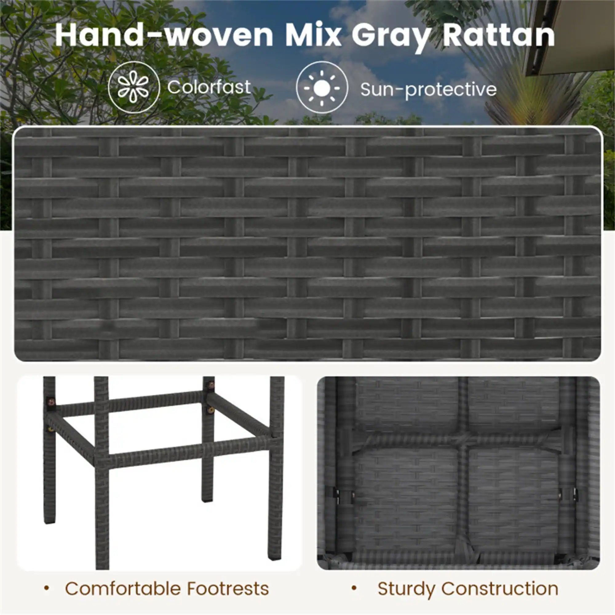 Hand-woven Mix Gray Rattan  
- Colorfast  
- Sun-protective  
- Comfortable Footrests  
- Sturdy Construction