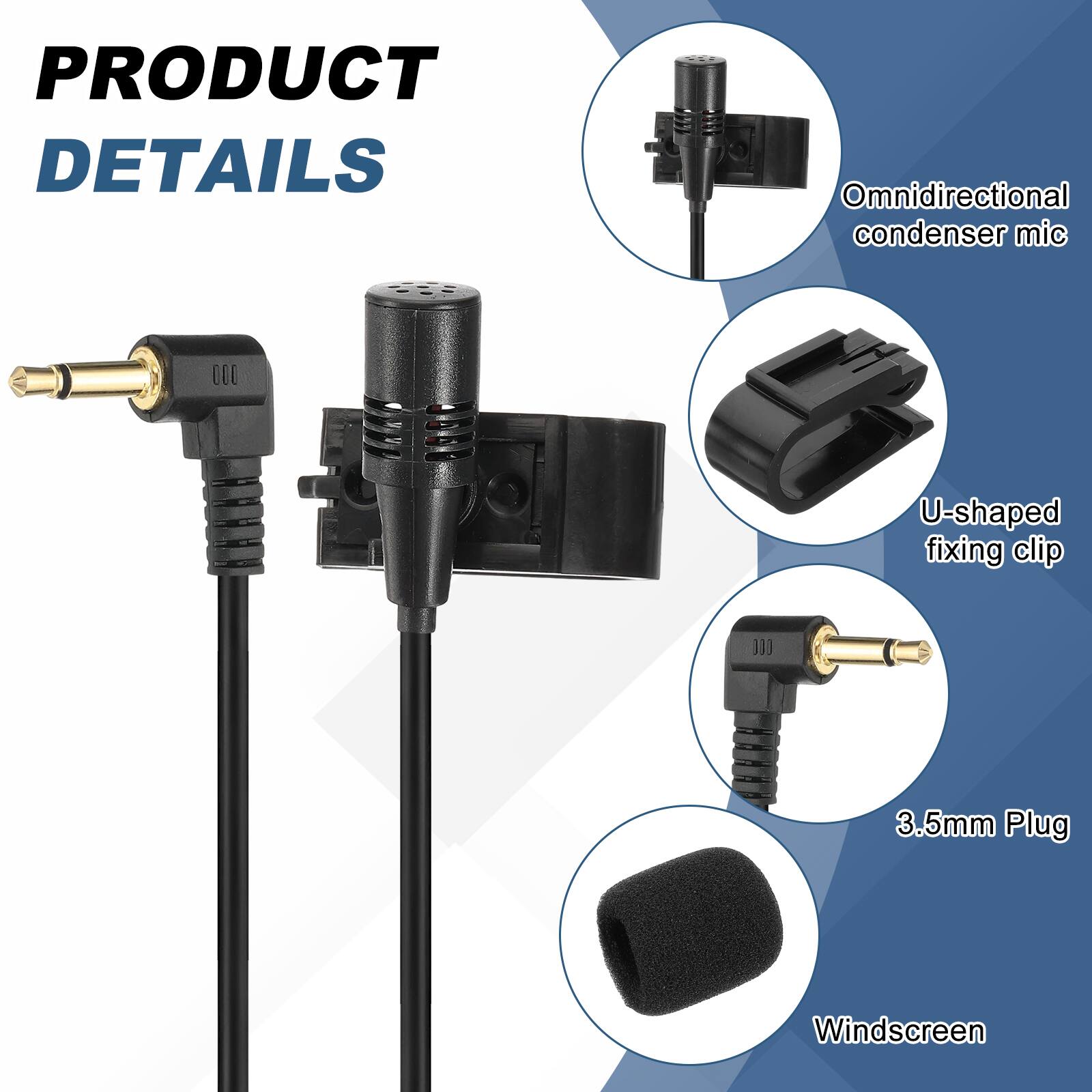 PRODUCT DETAILS

- Omnidirectional condenser mic
- U-shaped fixing clip
- 3.5mm Plug
- Windscreen