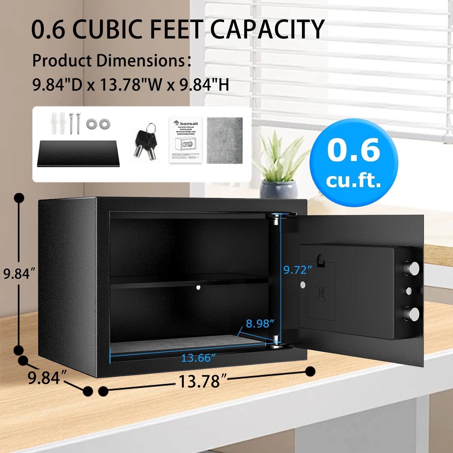 0.6 CUBIC FEET CAPACITY

Product Dimensions: 9.84"D x 13.78"W x 9.84"H

0.6 cu.ft.

9.84" D x 13.78" W x 9.84" H

9.84" (Depth)
13.78" (Width)
9.84" (Height)

9.72" (Front Height)
8.98" (Front Depth)
13.66" (Interior Width)