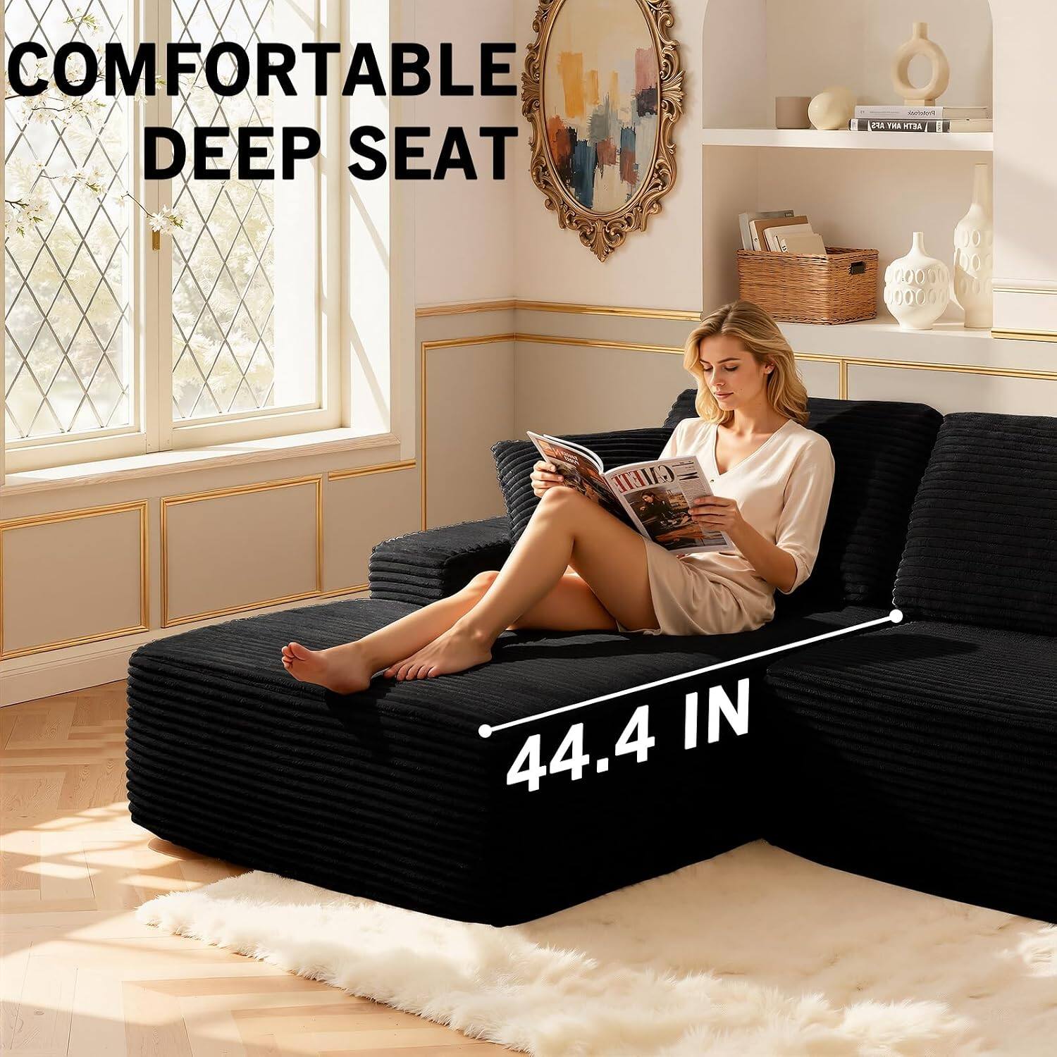 COMFORTABLE DEEP SEAT

44.4 IN