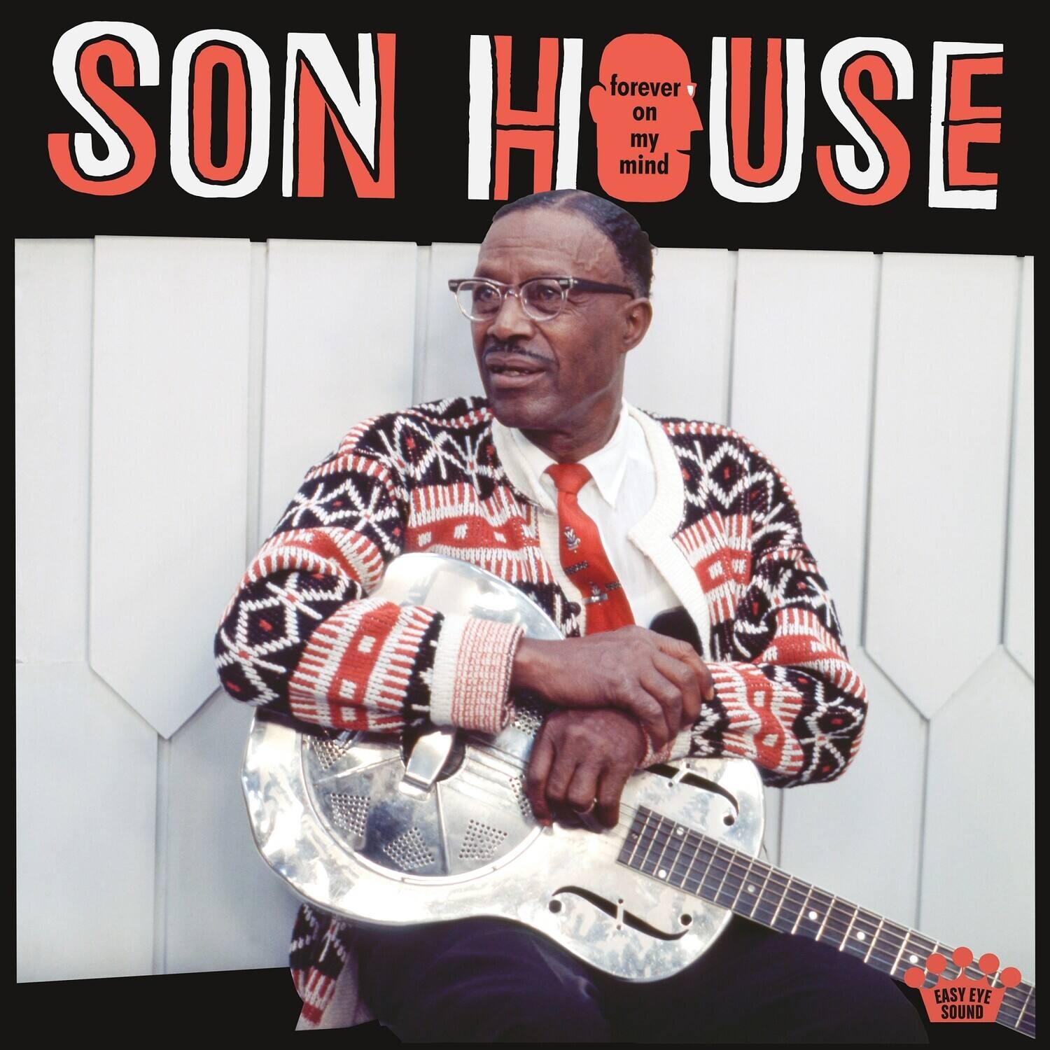 SON HOUSE  
forever on my mind  

EASY EYE SOUND
