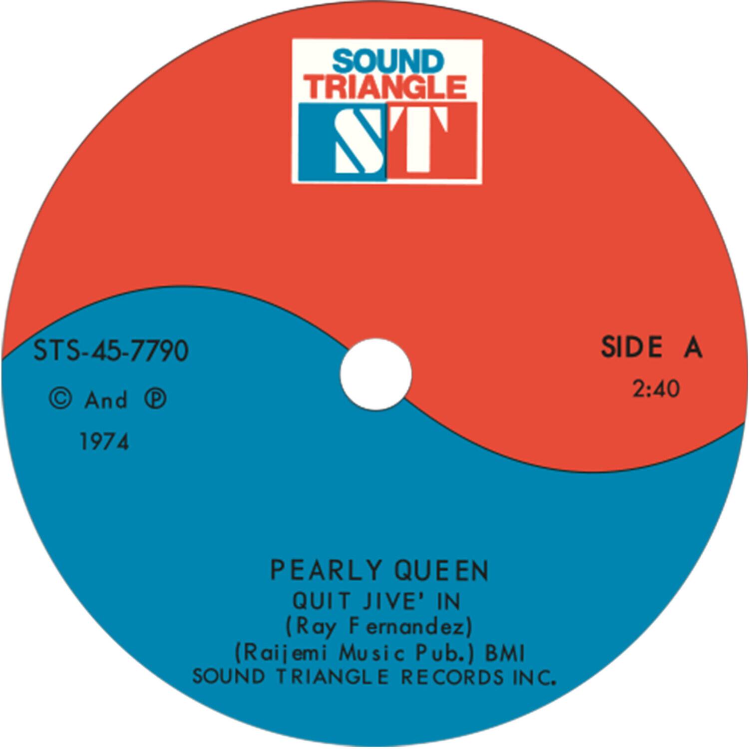 SOUND TRIANGLE  
STS-45-7790  
© And ℗ 1974  

SIDE A  
2:40  

PEARLY QUEEN  
QUIT JIVE' IN  
(Ray Fernandez)  
(Raijemi Music Pub.) BMI  
SOUND TRIANGLE RECORDS INC.