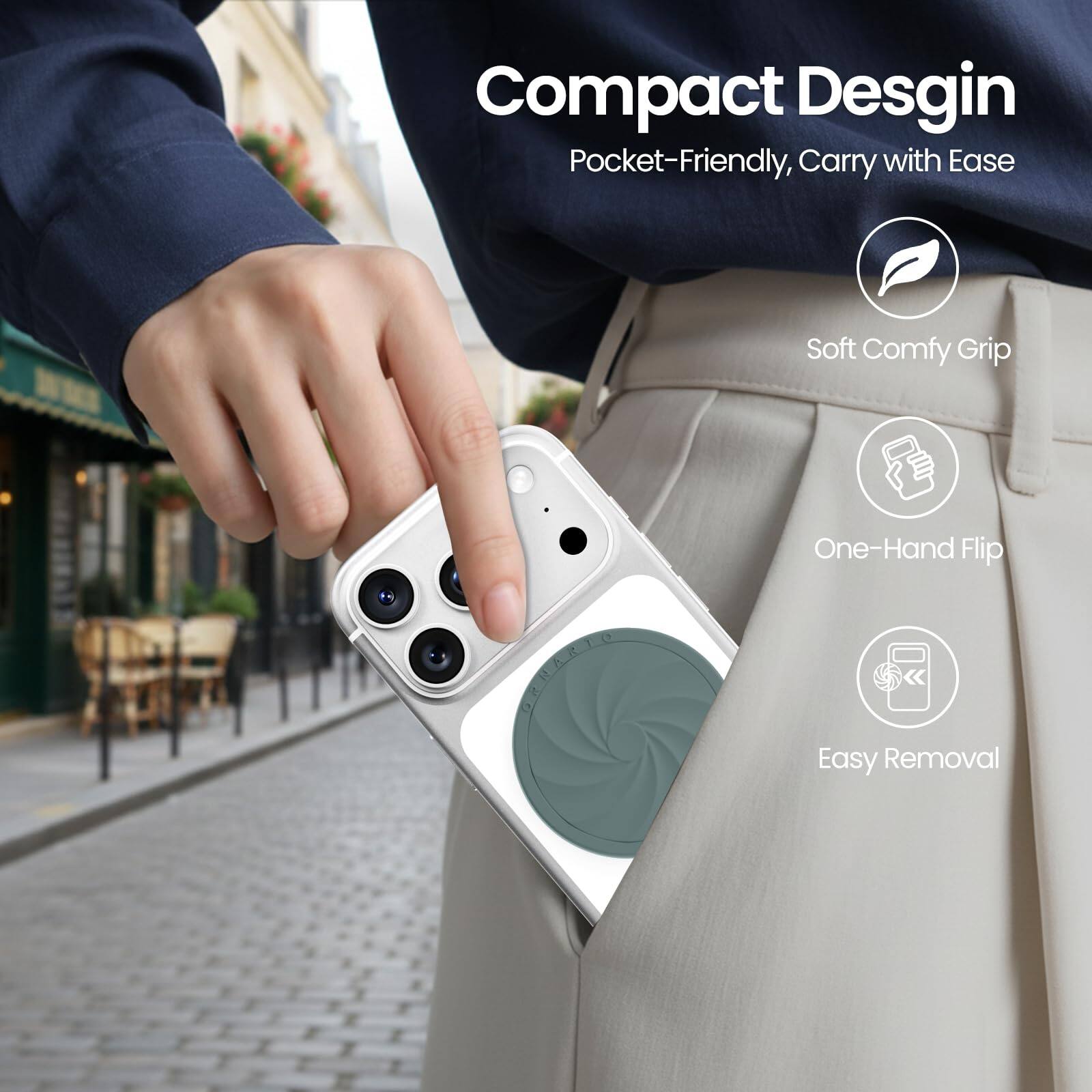 Compact Design  
Pocket-Friendly, Carry with Ease  

- Soft Comfy Grip  
- One-Hand Flip  
- Easy Removal