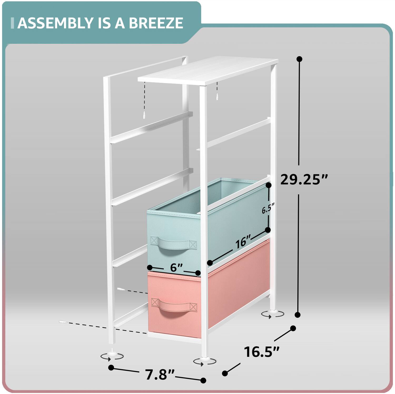 ASSEMBLY IS A BREEZE

29.25"  
6.5"  
6"  
16"  
7.8"  
16.5"