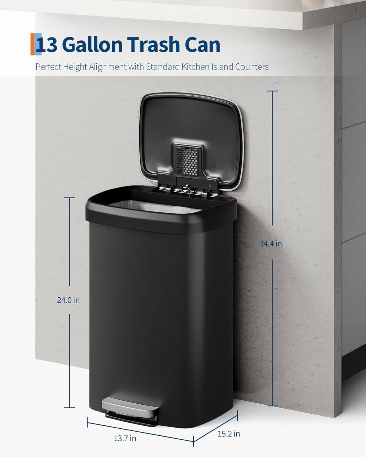 13 Gallon Trash Can  
Perfect Height Alignment with Standard Kitchen Island Counters  

- Height: 34.4 in  
- Width: 24.0 in  
- Depth: 13.7 in  
- Base Width: 15.2 in