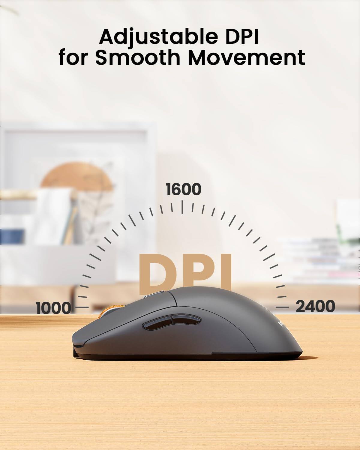 Adjustable DPI for Smooth Movement

1600
1000
DPI
2400