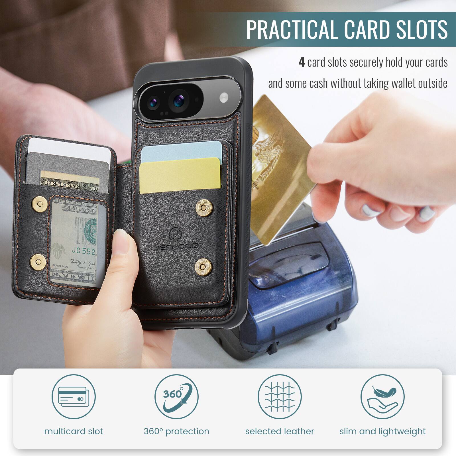 PRACTICAL CARD SLOTS

4 card slots securely hold your cards and some cash without taking wallet outside

multicard slot
360° protection
selected leather
slim and lightweight