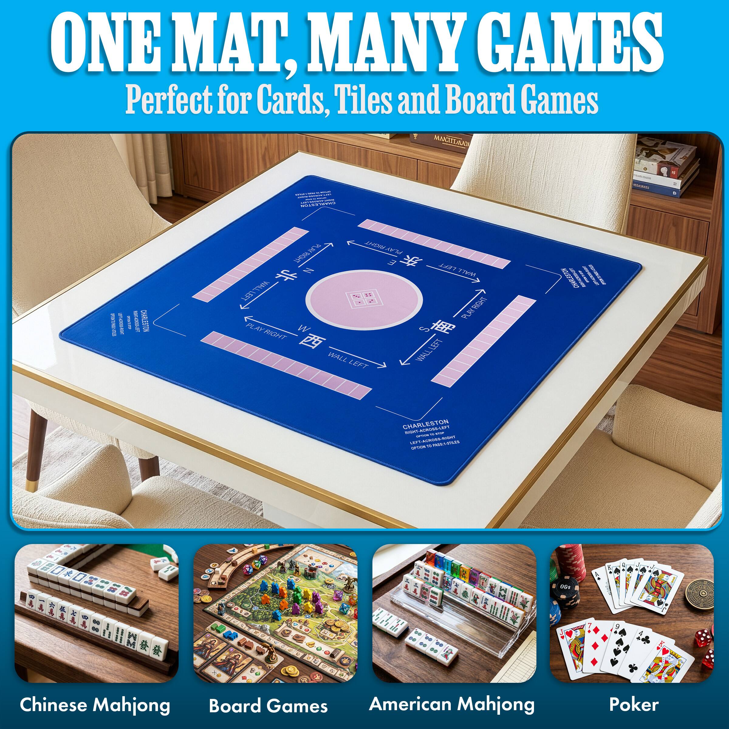 ONE MAT, MANY GAMES  
Perfect for Cards, Tiles and Board Games  

CHARLESTON  
GROUNDS  
NATURATURES  
UEFT  
ALROSSAIGHT  
CULTURE  
RIGHT&CADES/LEFT  
CHARLESTON  
PLAY RIGHT  
PLAY RIGHT WALL  
LEFT PLAY RIGHT W WALL LEFT  
LEFT WALL AY RIGHT S  
LEFT WALL  
CHARLESTON KETEAWAYS  
CHARLESTON RIGHT-ACROSS-LETT  
SPISIN V2  
LESS-ACREDID- -  
! OPTION  
PAIS 1-STALES  
#  
DO *  
00  
00s  

Chinese Mahjong  
Board Games  
American Mahjong  
Poker