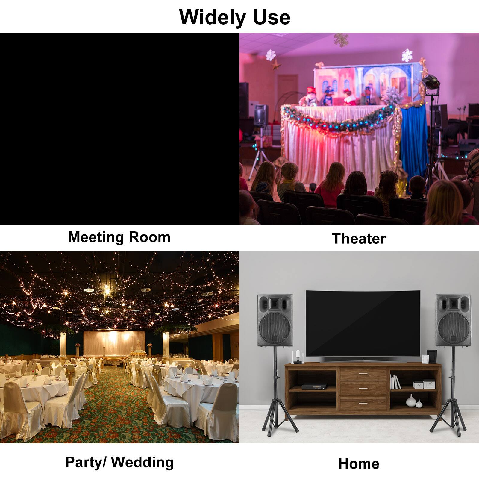 Widely Use

- Meeting Room
- Theater
- Party/ Wedding
- Home
