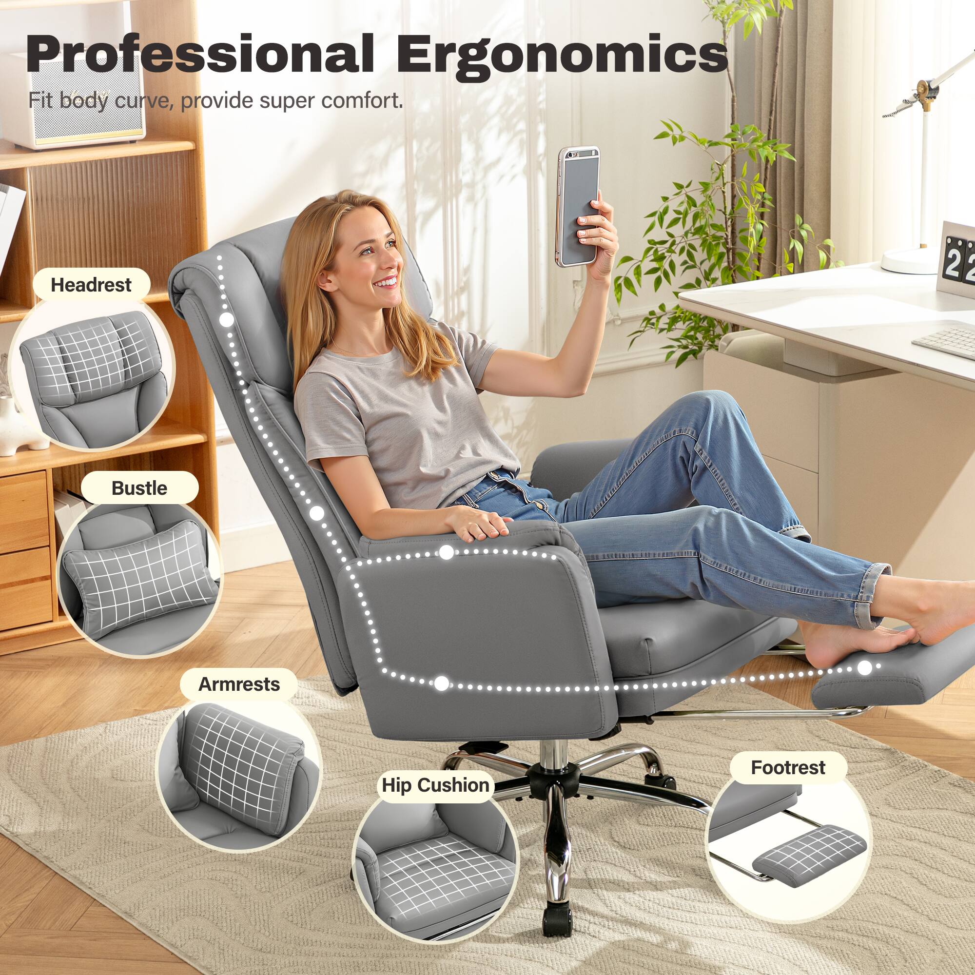 Professional Ergonomics  
Fit body curve, provide super comfort.  

- Headrest  
- Bustle  
- Armrests  
- Hip Cushion  
- Footrest