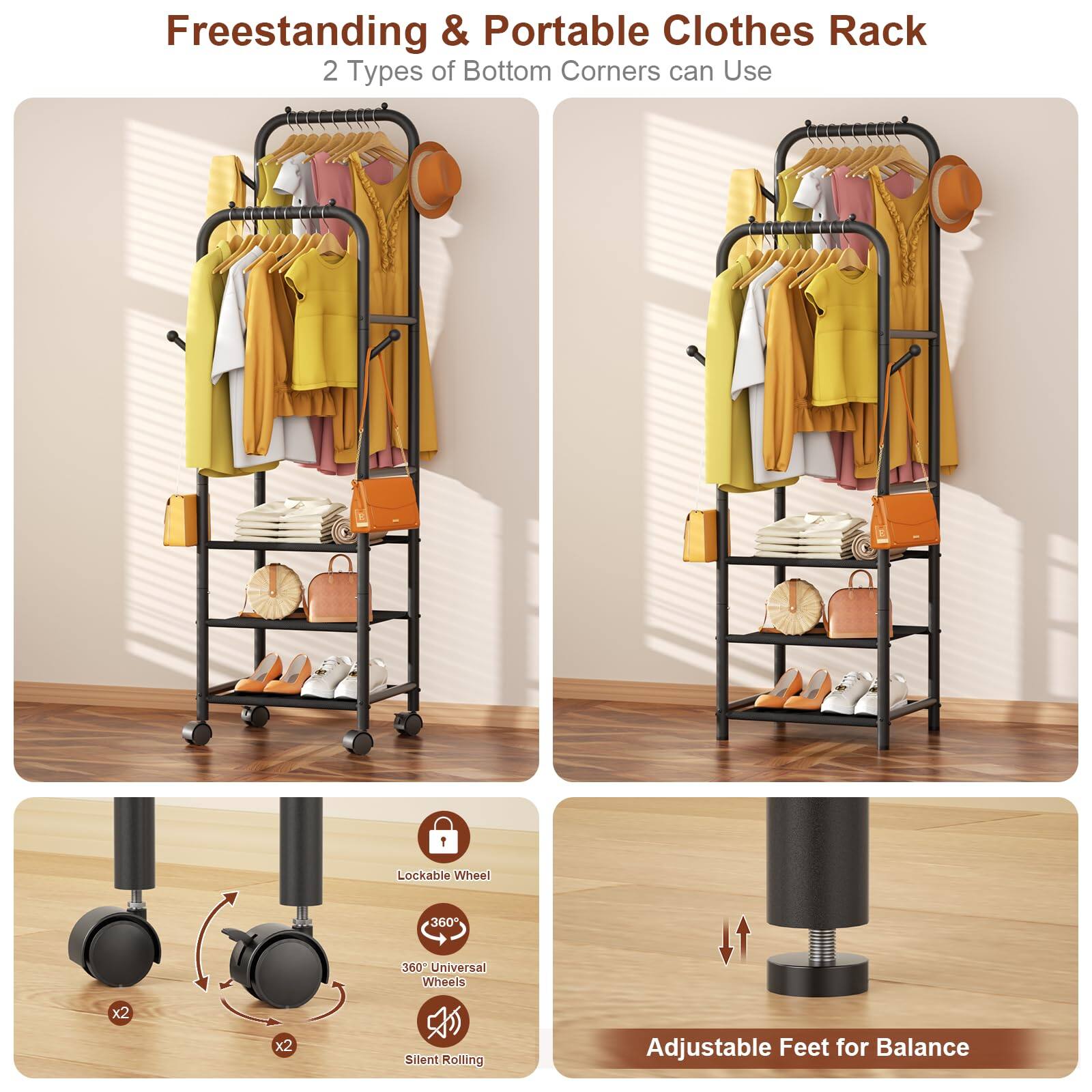 Freestanding & Portable Clothes Rack  
2 Types of Bottom Corners can Use  

- Lockable Wheel  
- 360° Universal Wheels  
- Silent Rolling  
- Adjustable Feet for Balance