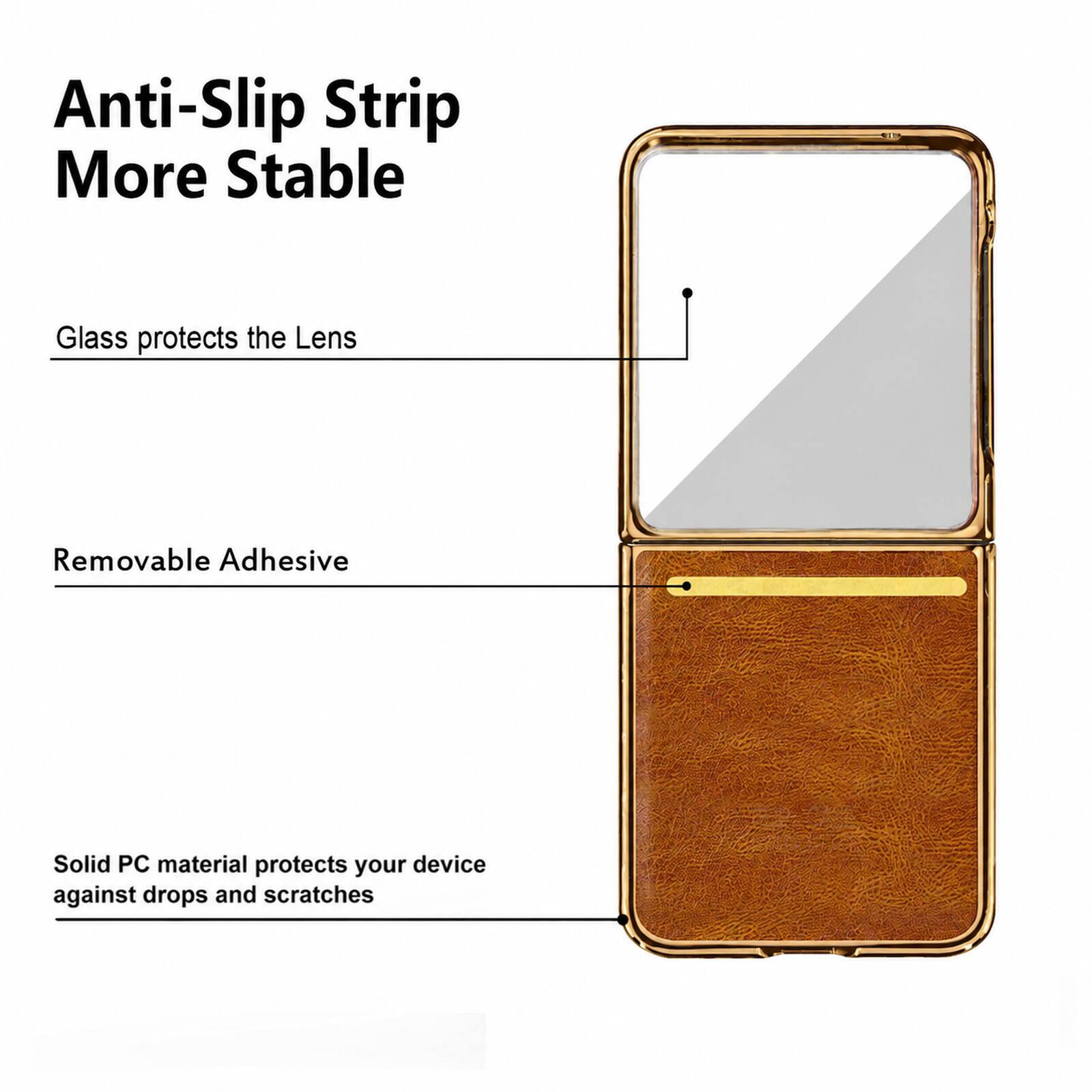 Anti-Slip Strip More Stable  
Glass protects the Lens  
Removable Adhesive  
Solid PC material protects your device against drops and scratches