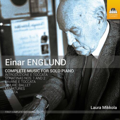 Einar ENGLUND  
COMPLETE MUSIC FOR SOLO PIANO  
INTRODUZIONE E TOCCATA  
SONATINAS NOS. 1 AND 2  
PAVANE E TOCCATA  
SINUHE: BALLET MINIATURES  
SONATA  

FIRST COMPLETE RECORDING  

Laura Mikkola