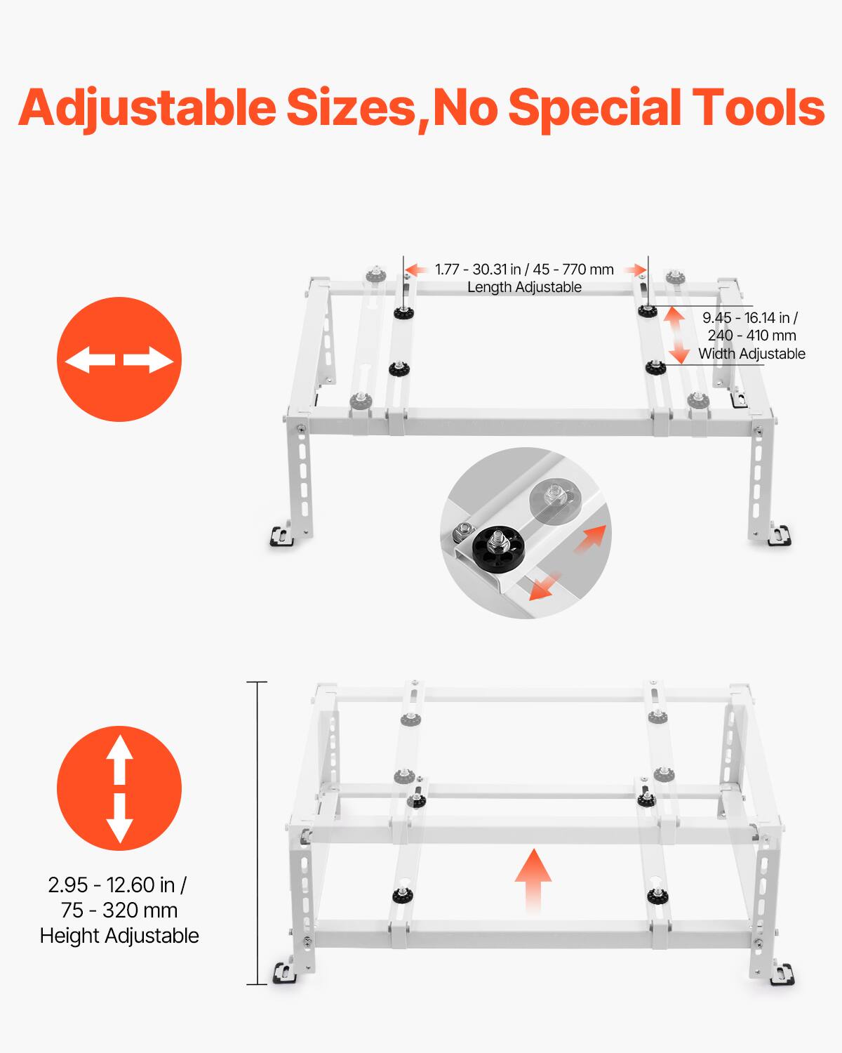 Adjustable Sizes, No Special Tools

- Length Adjustable: 1.77 - 30.31 in / 45 - 770 mm
- Width Adjustable: 9.45 - 16.14 in / 240 - 410 mm
- Height Adjustable: 2.95 - 12.60 in / 75 - 320 mm