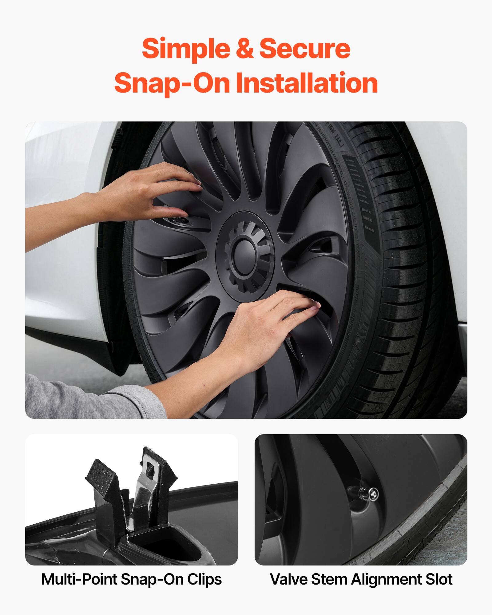 Simple & Secure Snap-On Installation

Multi-Point Snap-On Clips

Valve Stem Alignment Slot