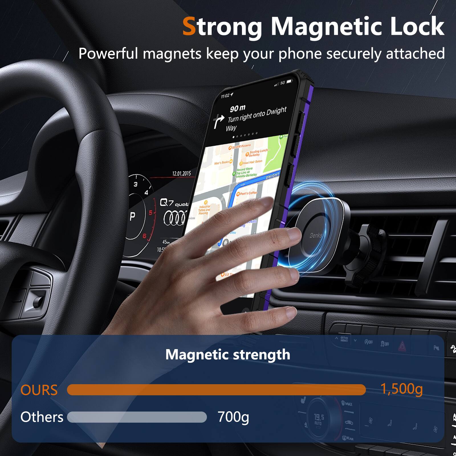 Strong Magnetic Lock  
Powerful magnets keep your phone securely attached

Magnetic strength  
OURS: 1,500g  
Others: 700g